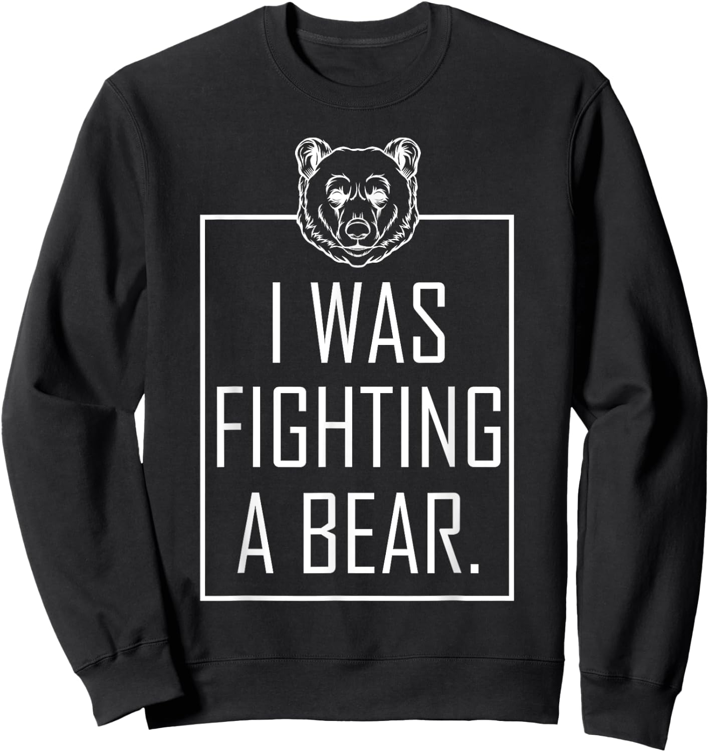 I Was Fighting A Bear Get Well Gifts Funny Injury Recovery Sweatshirt - Sweatshirt | Black