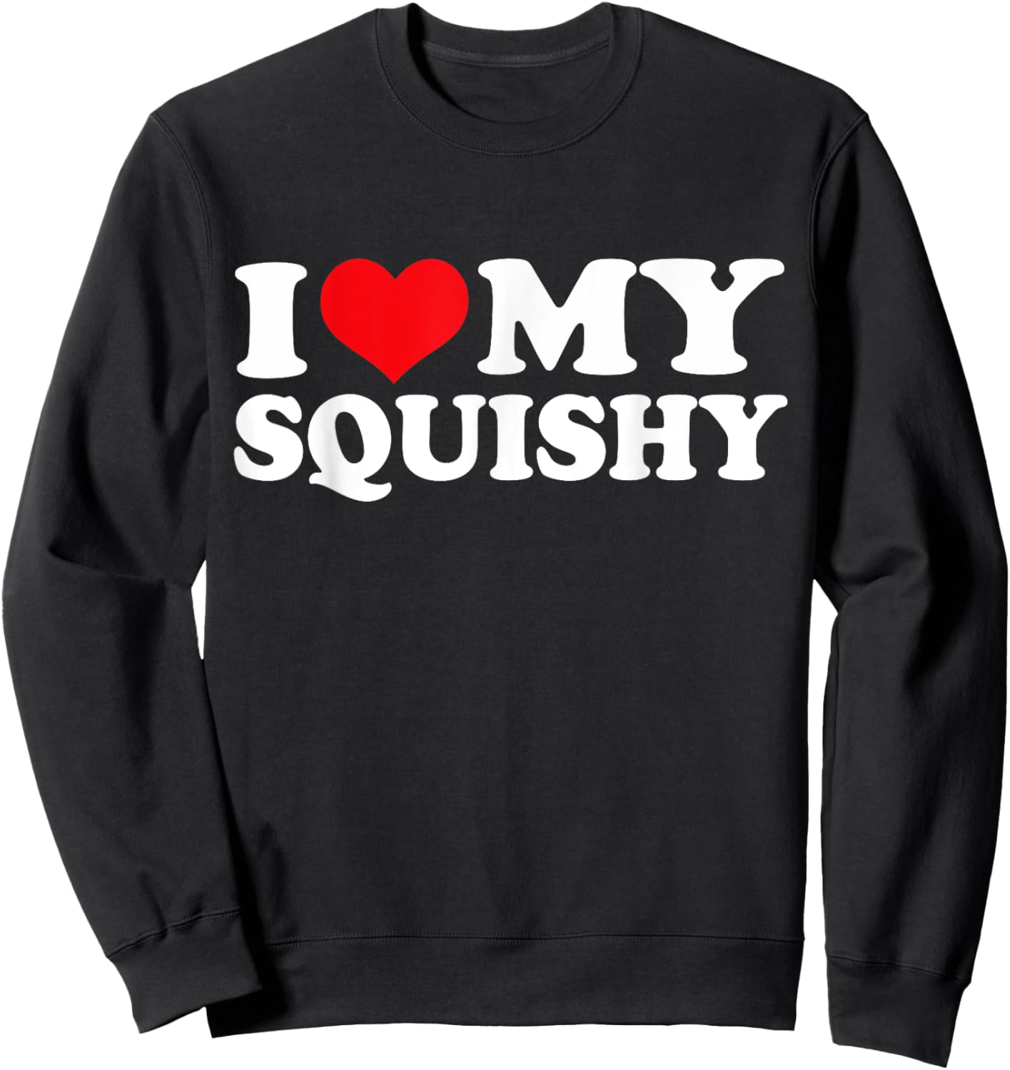 I Love My Squishy, I Heart Squishy Sweatshirt - Sweatshirt | Black