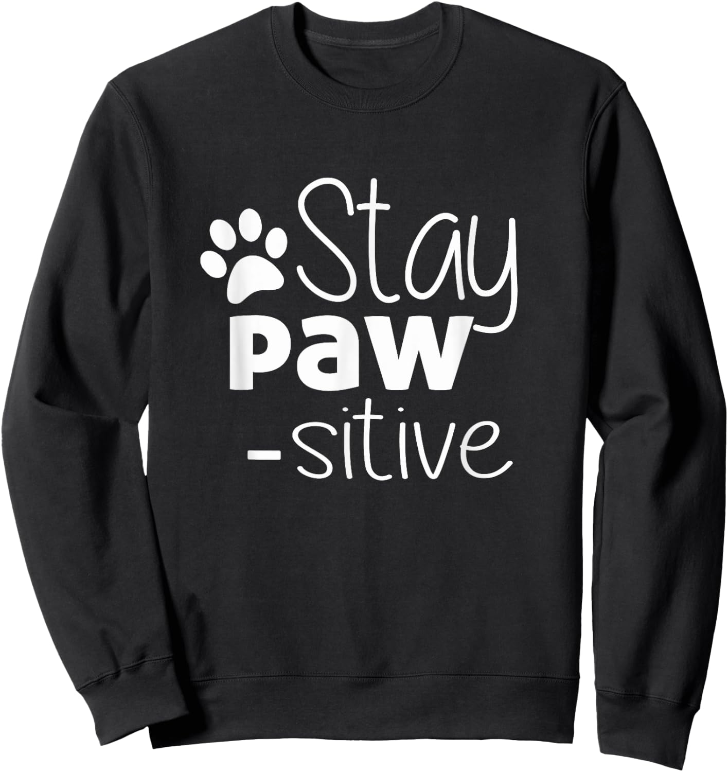 Stay Pawsitive Shirt - Cat Dog Lover Gift - Positive Quote Sweatshirt - Sweatshirt | Black