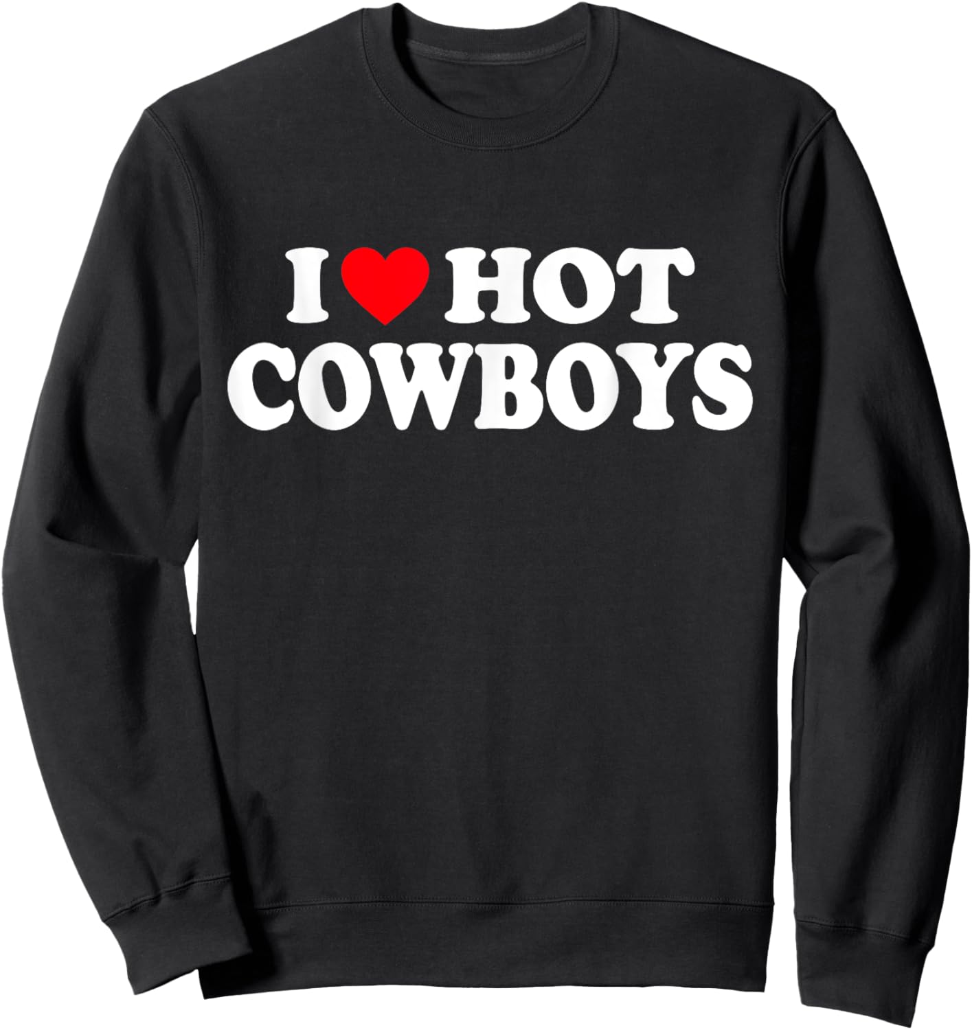 I Love Hot Cowboys Shirt I Heart Hot Cowboys Sweatshirt - Sweatshirt | Black