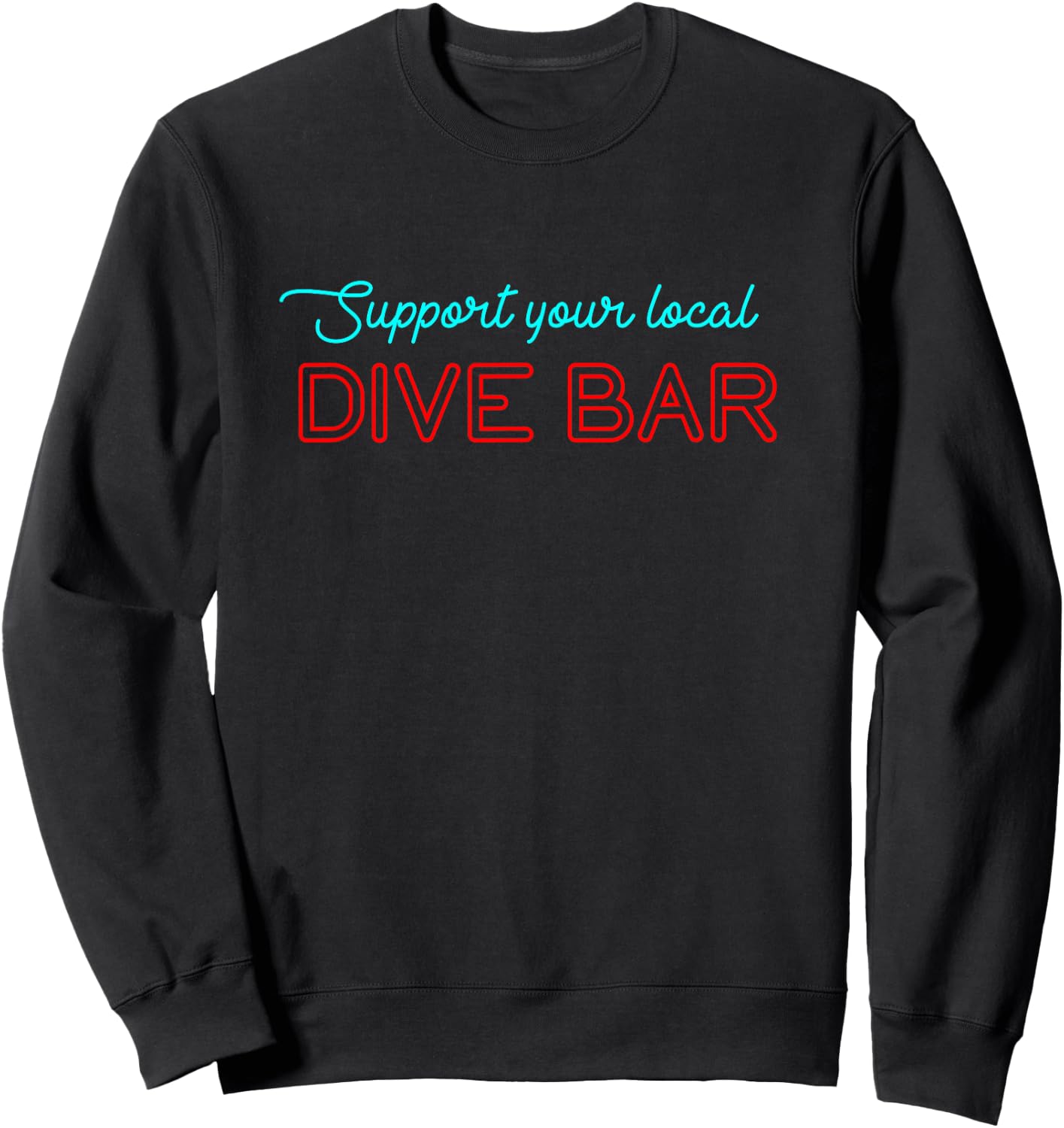 Support Your Local Dive Bar for Support Local Barten Sweatshirt - Sweatshirt | Black