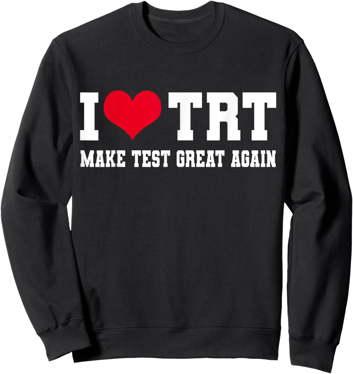 Funny Testosterone TRT in Make Test Great Again Gym Humor Sweatshirt - Sweatshirt | Black