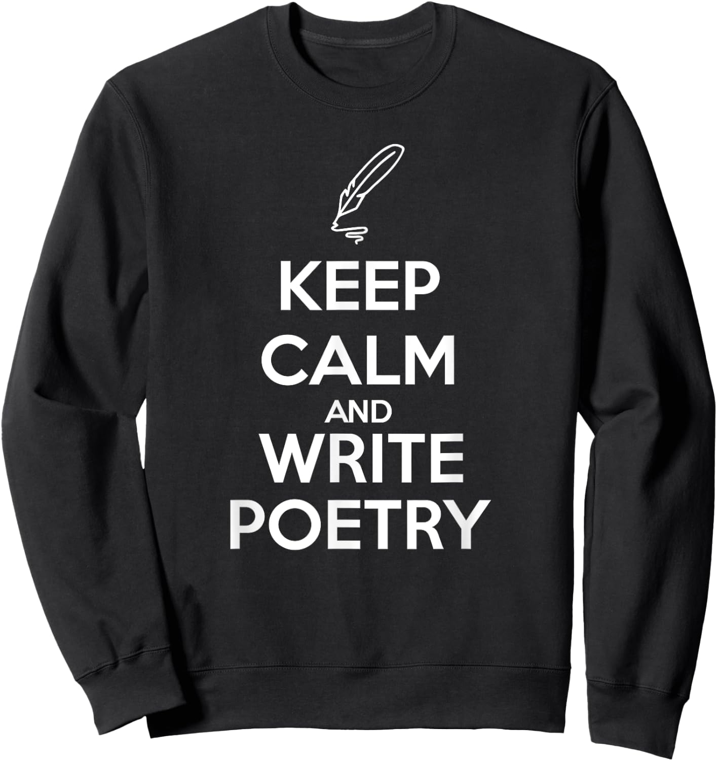 Keep Calm and Write Poetry Shirt for Poets Sweatshirt - Sweatshirt | Black