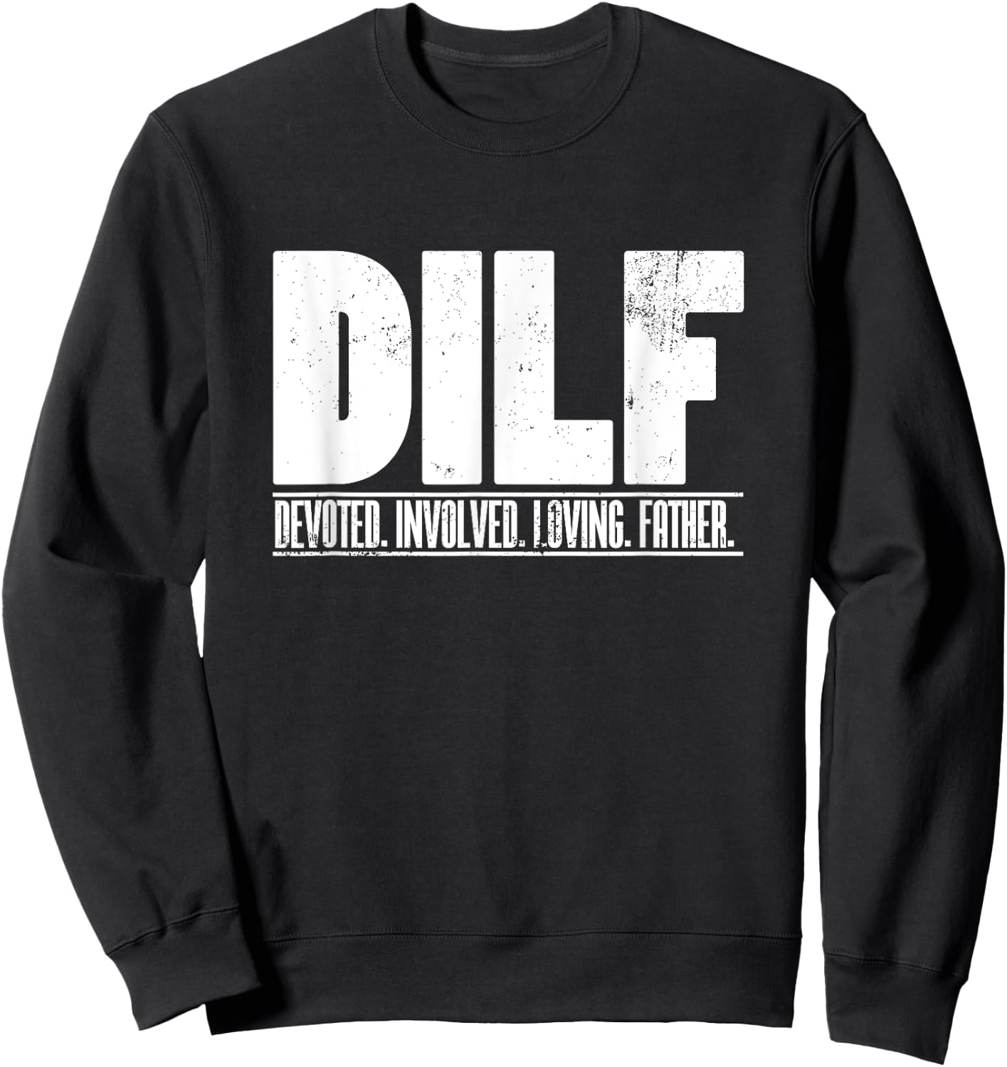 DILF Dedicated Involved Loving Father Funny Quote for Dad Sweatshirt - Sweatshirt | Black