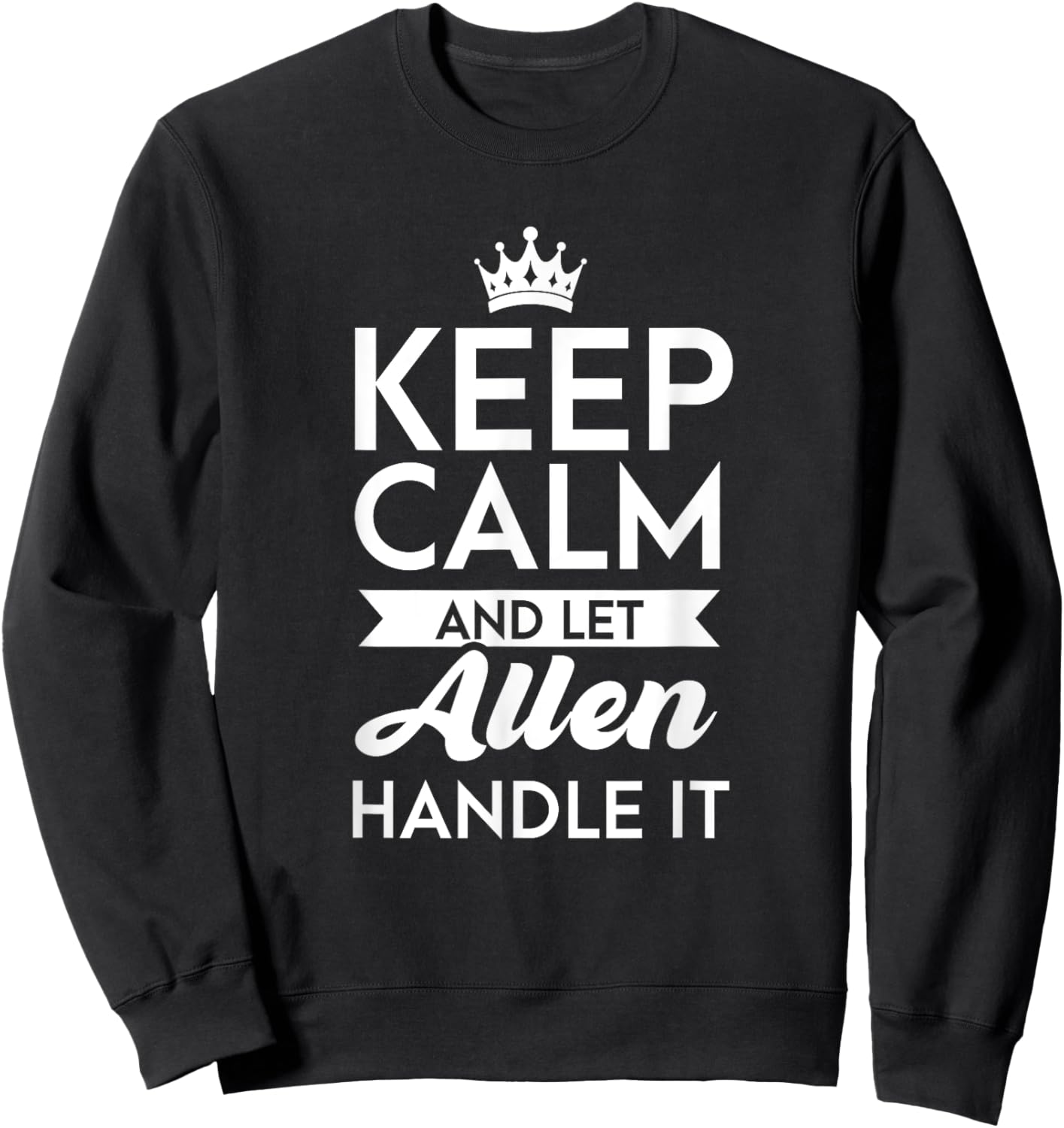 Keep Calm And Let Allen Handle It Name Allen Sweatshirt - Sweatshirt | Black