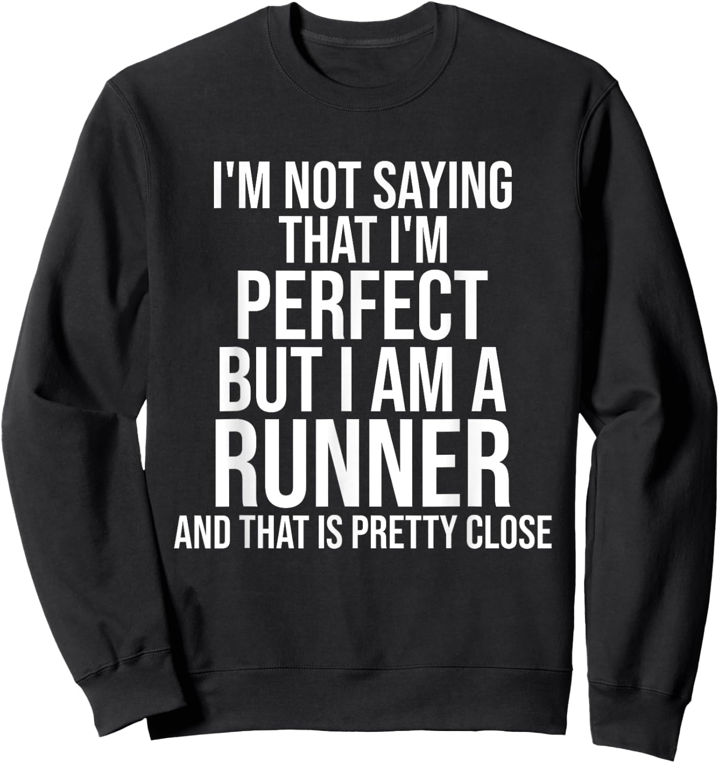 Funny Runner I'm Not Saying I'm Perfect Runner Running Gift Sweatshirt - Sweatshirt | Black