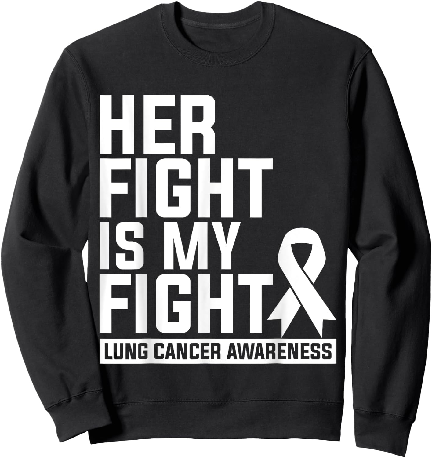 Her Fight Is My Fight Lung Cancer Awareness Sweatshirt - Sweatshirt | Black