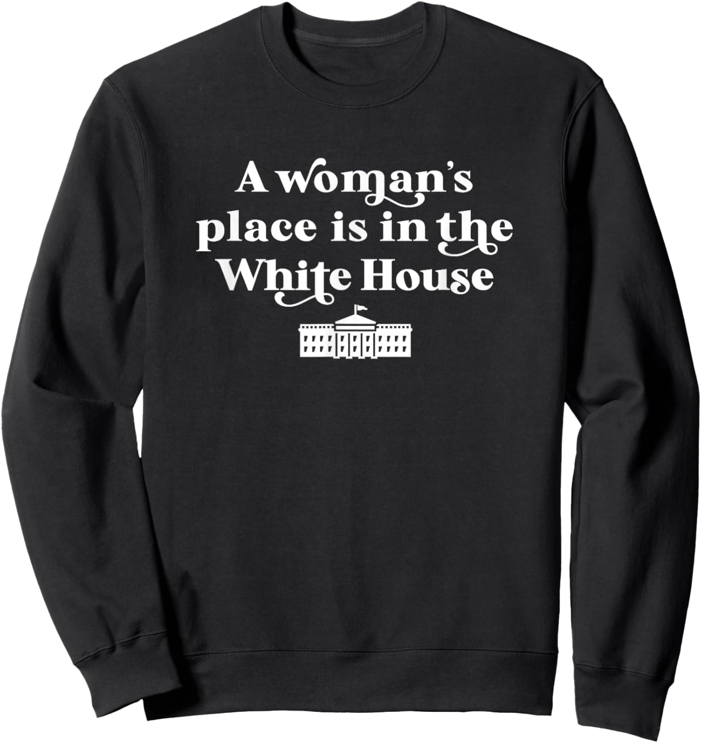 A Woman's Place is in the White House Female President Girls Sweatshirt - Sweatshirt | Black