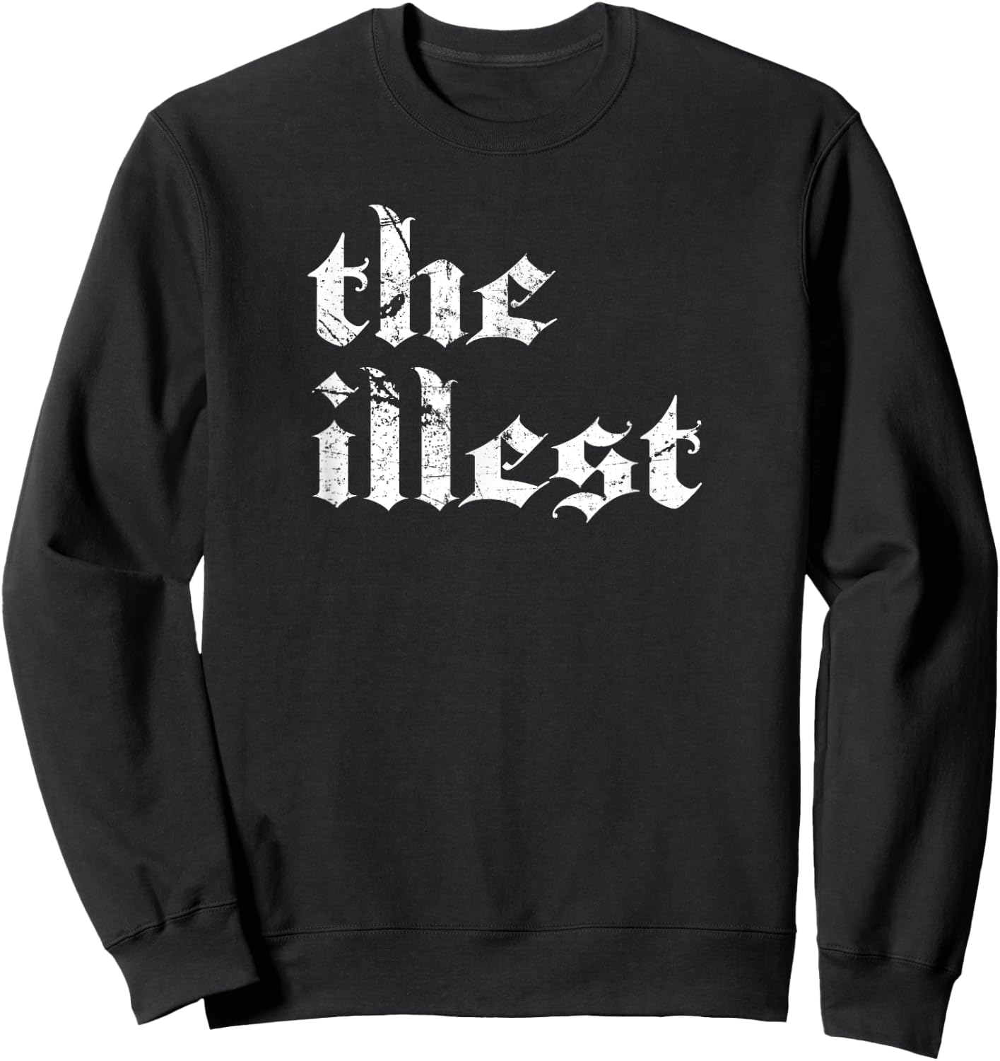 Hip Hop | THE ILLEST Rap Music Meme Shirt Sweatshirt - Sweatshirt | Black