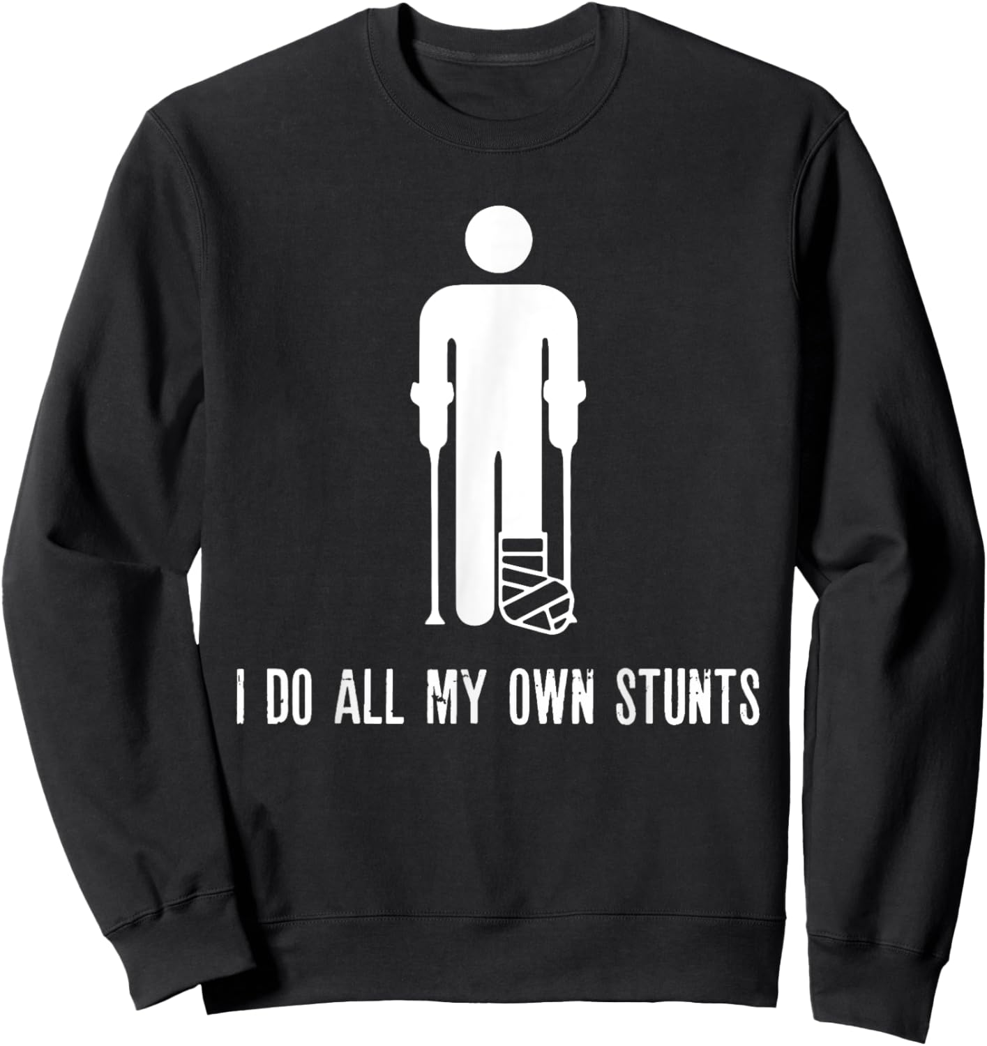 I Do All My Own Stunts Funny Injury Recovery Broken Leg Meme Sweatshirt - Sweatshirt | Black