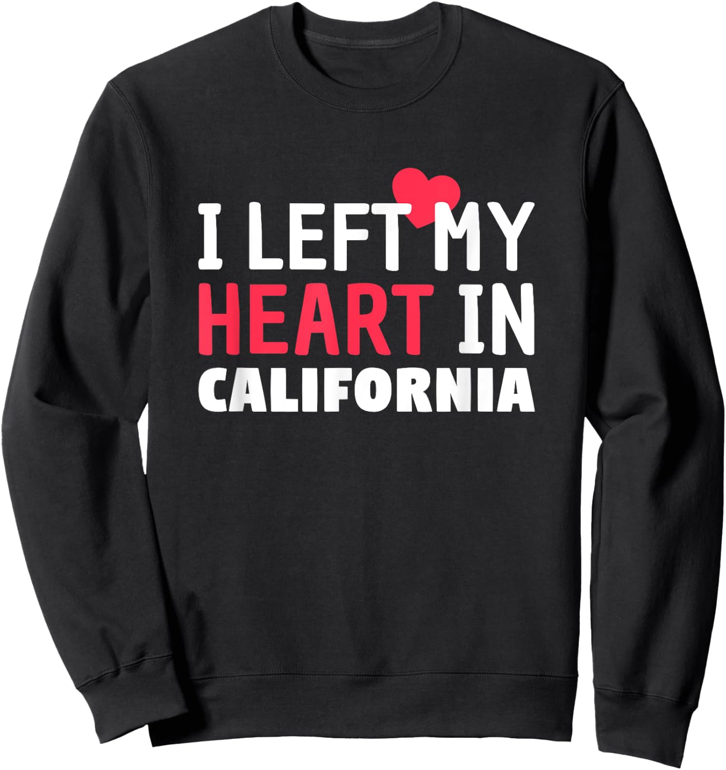I Left My Heart In California Home State Patriotic Sweatshirt - Sweatshirt | Black
