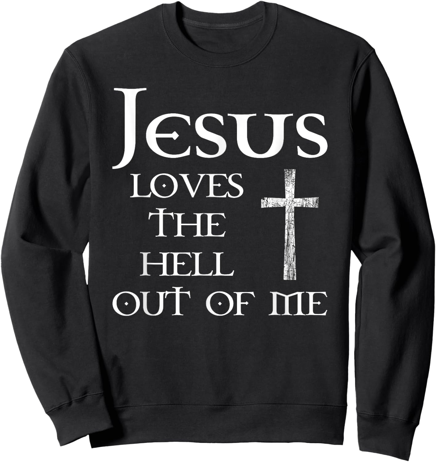 Jesus Loves the Hell Out of Me Sweatshirt - Sweatshirt | Black