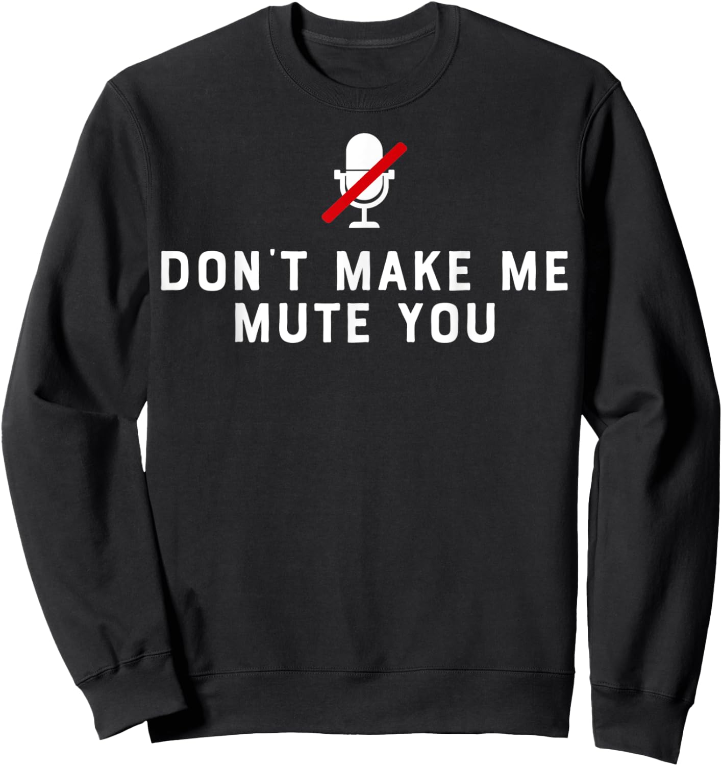 Don't Make Me Mute You Online Meeting Virtual Teachers Gift Women Sweatshirt - Sweatshirt | Black