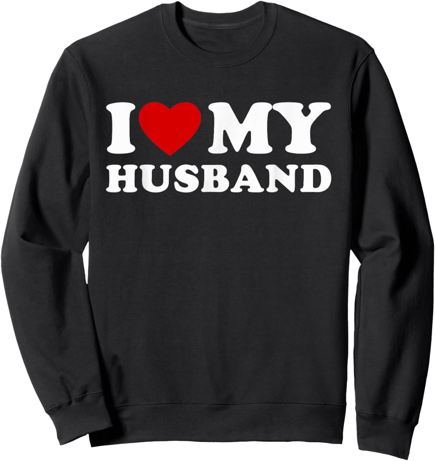 I Love My Husband I Heart My Husband Sweatshirt - Sweatshirt | Black