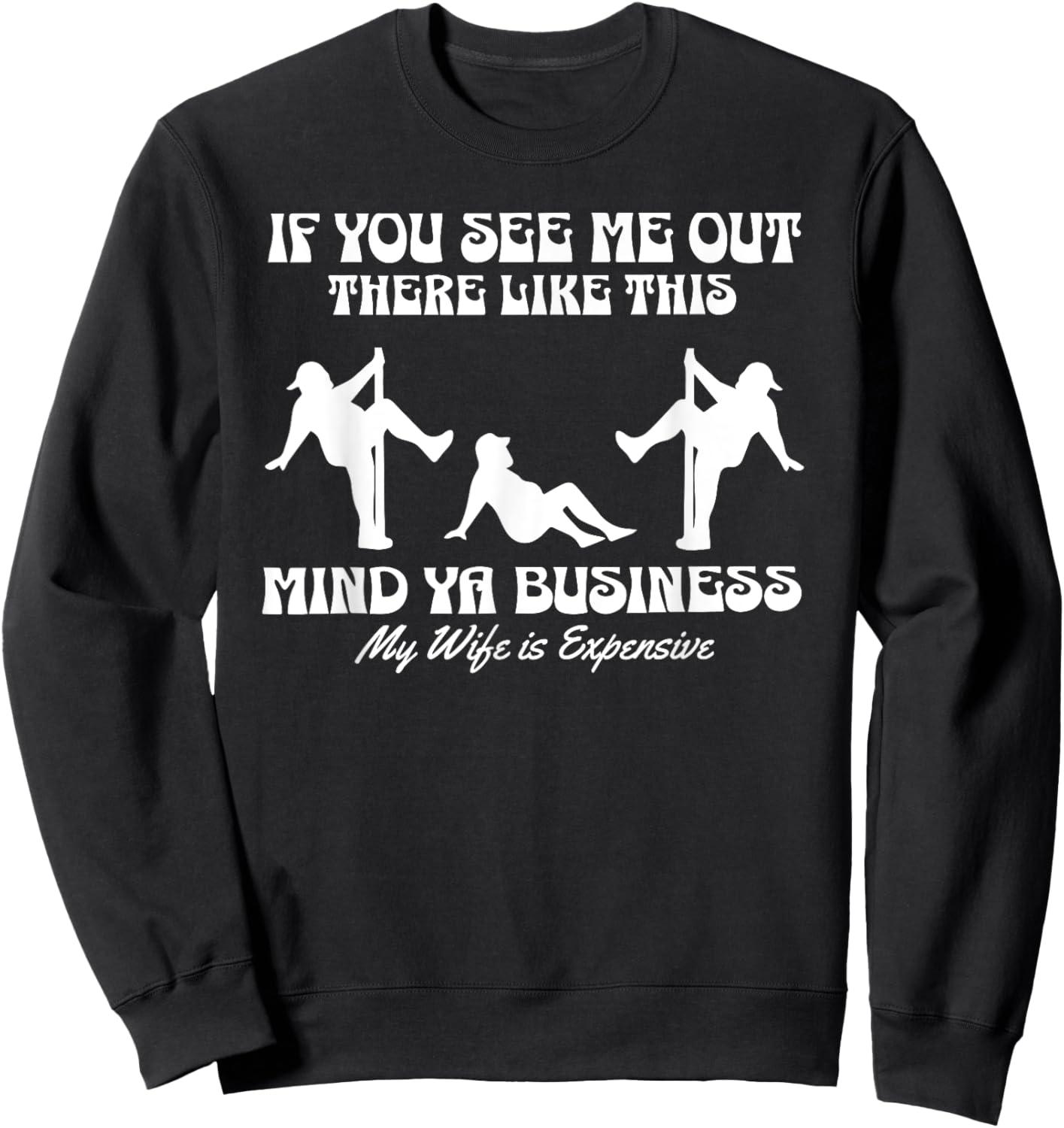 If You See Me Out There Like This Mind Your Business Sweatshirt - Sweatshirt | Black