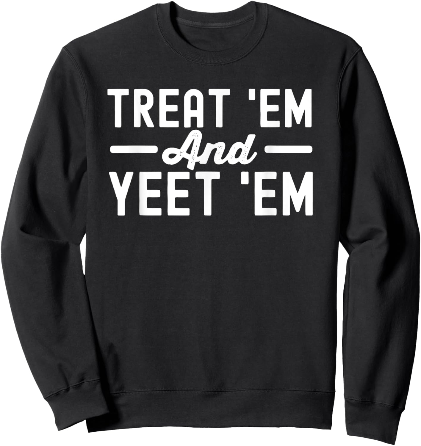 funny Treat‘Em and Yeet‘Em Nurse Life Nursing Student Sweatshirt - Sweatshirt | Black