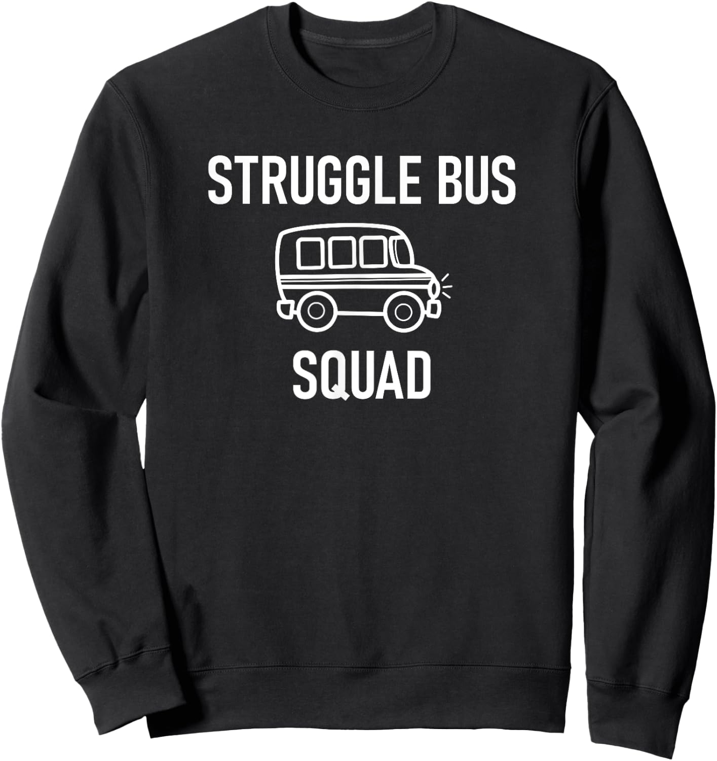Struggle Bus Squad, Funny, Jokes, Sarcastic Sayings Sweatshirt - Sweatshirt | Black