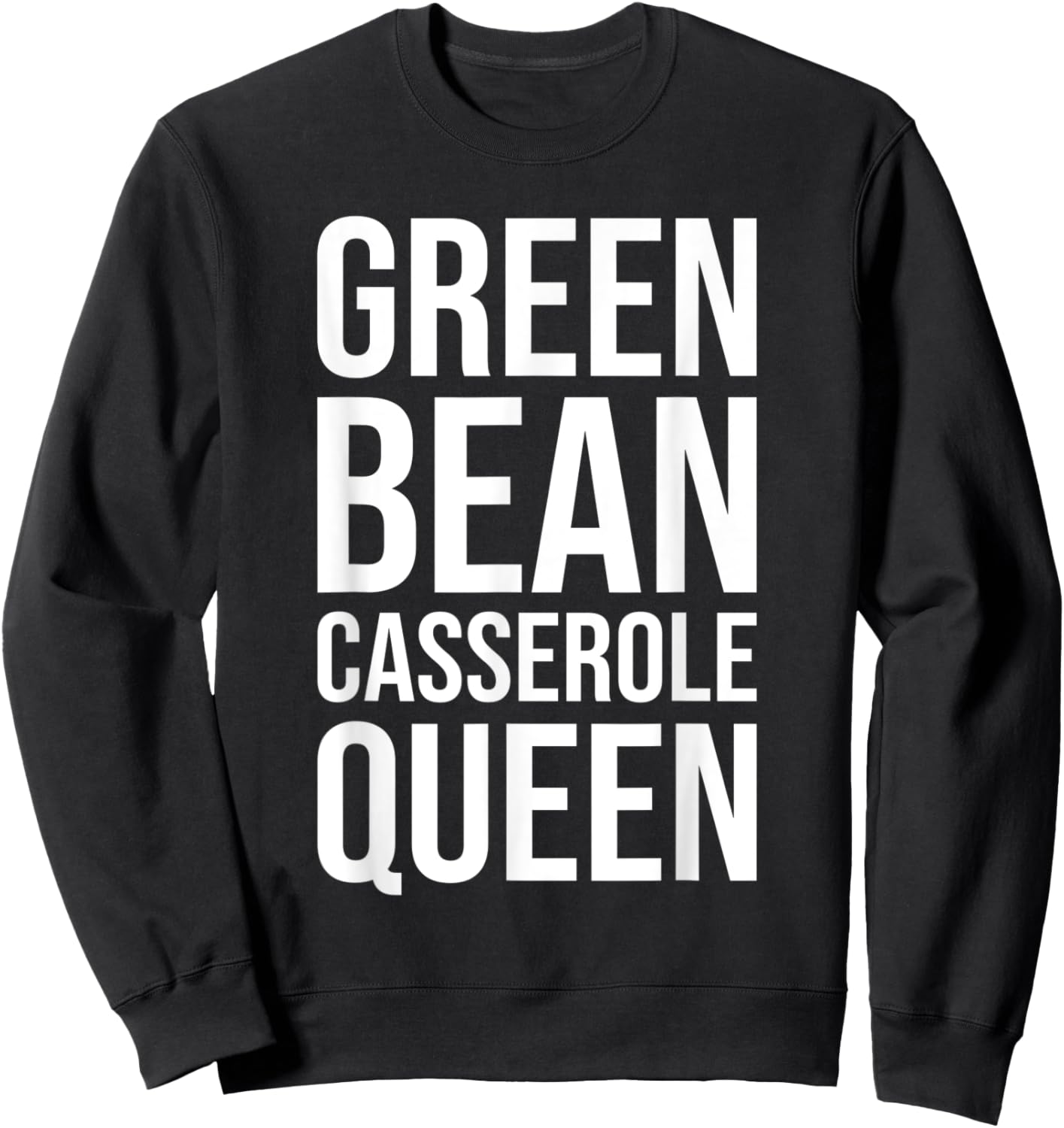 Green Bean Casserole Queen Sweatshirt - Sweatshirt | Black
