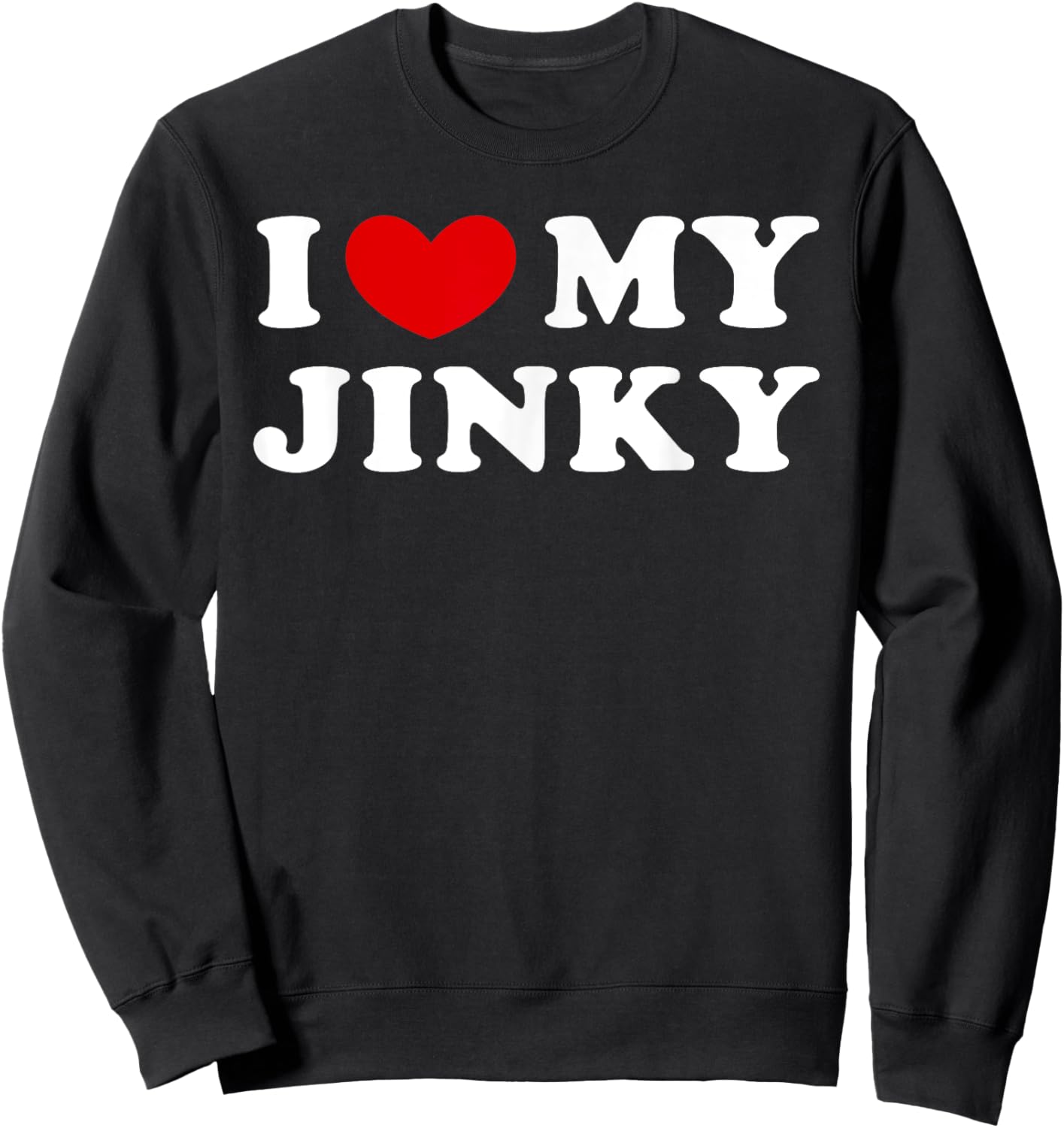 I Love My Jinky, I Heart My Jinky Sweatshirt - Sweatshirt | Black