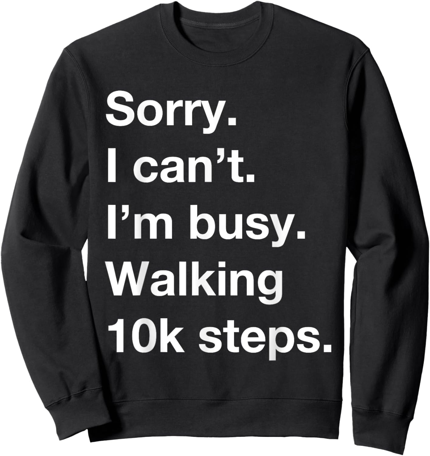 10k Steps a Day Funny Cardio Walking Motivation Fit Life Sweatshirt - Sweatshirt | Black