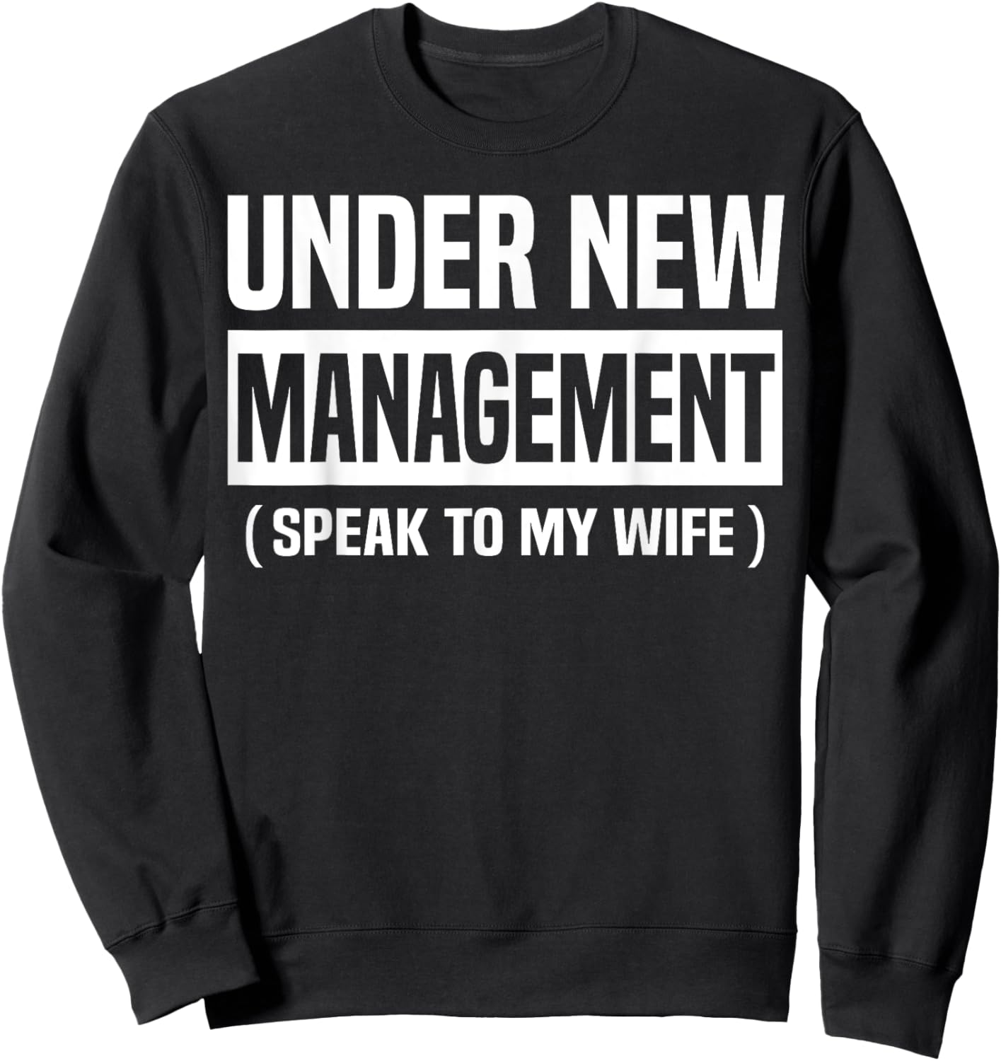 Under New Management Speak To My Wife Funny Husband WIfe Sweatshirt - Sweatshirt | Black
