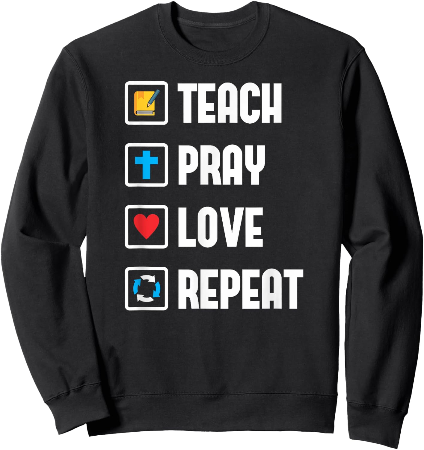 Teach Pray Love Repeat Religious Teacher Shirt Sweatshirt - Sweatshirt | Black