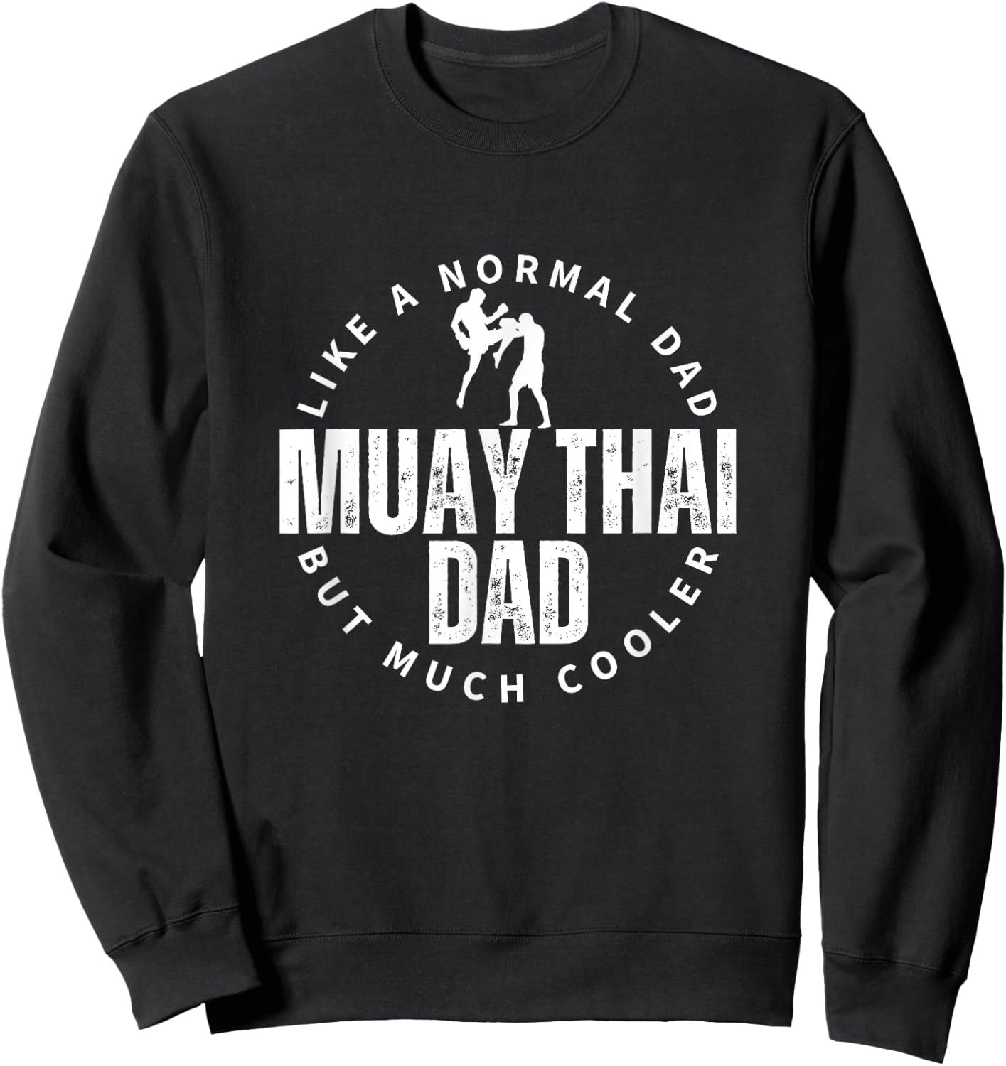 Muay Thai Dad Father Quote Funny Muay Thai Sweatshirt - Sweatshirt | Black