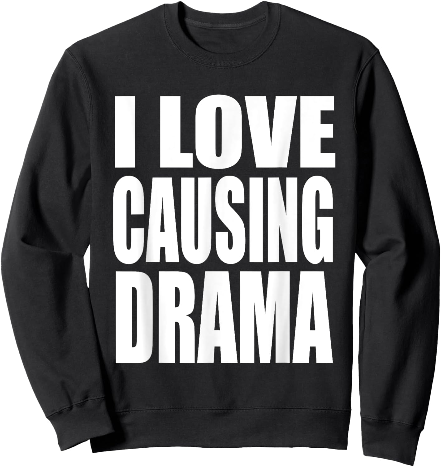 I Love Causing Drama Funny Shirt, I Love Causing Drama Sweatshirt - Sweatshirt | Black