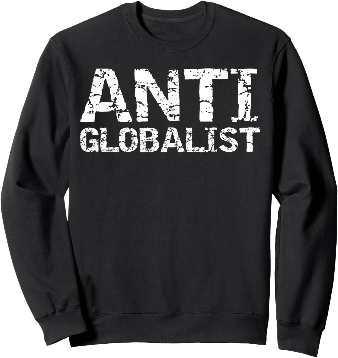 Conservative Political Quote Republican Gift Anti Globalist Sweatshirt - Sweatshirt | Black