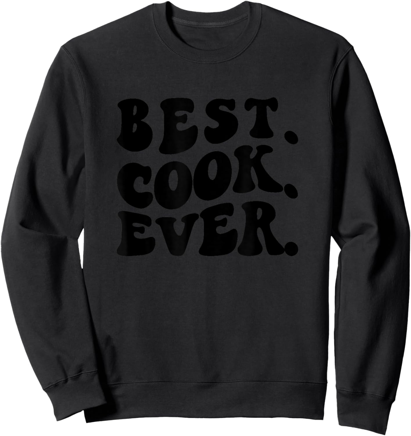 Best Cook Ever, Cook Appreciation Sweatshirt - Sweatshirt | Black