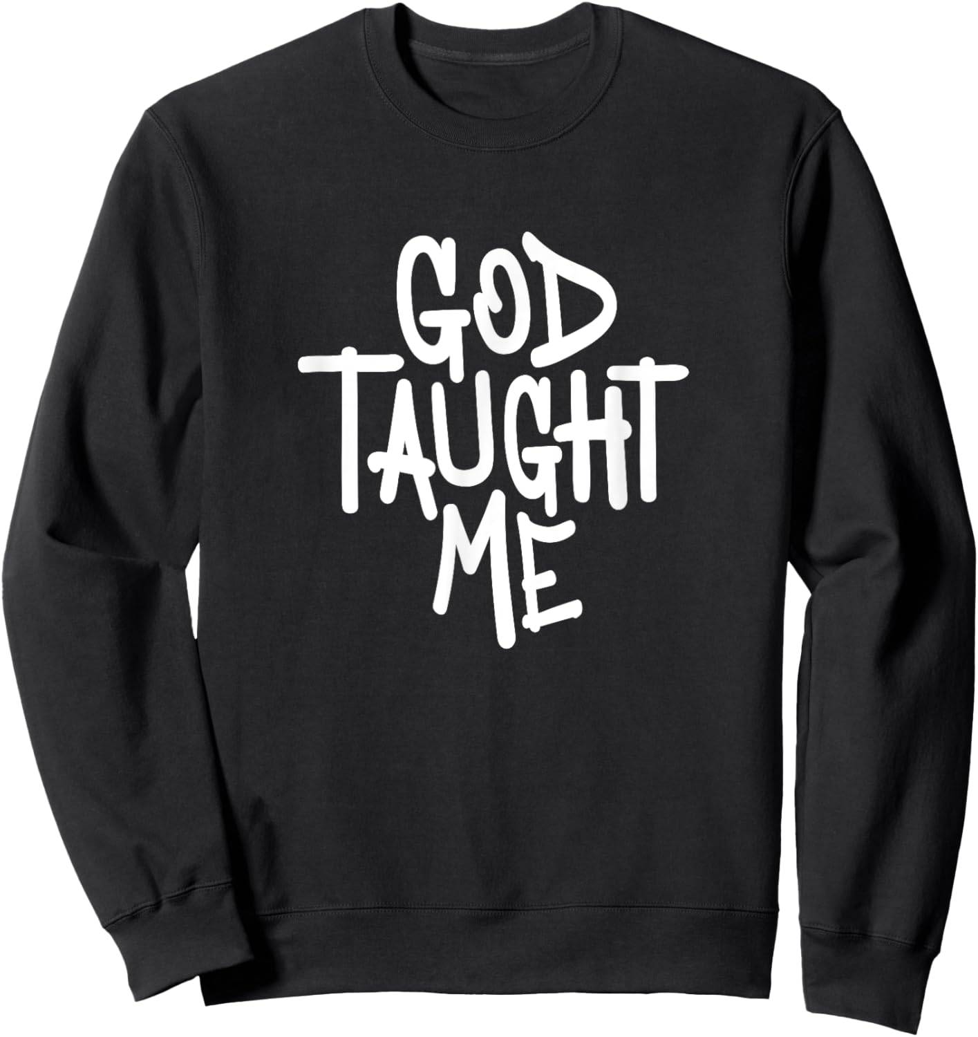 God Taught Me - Novelty Christian Witnessing Sweatshirt - Sweatshirt | Black