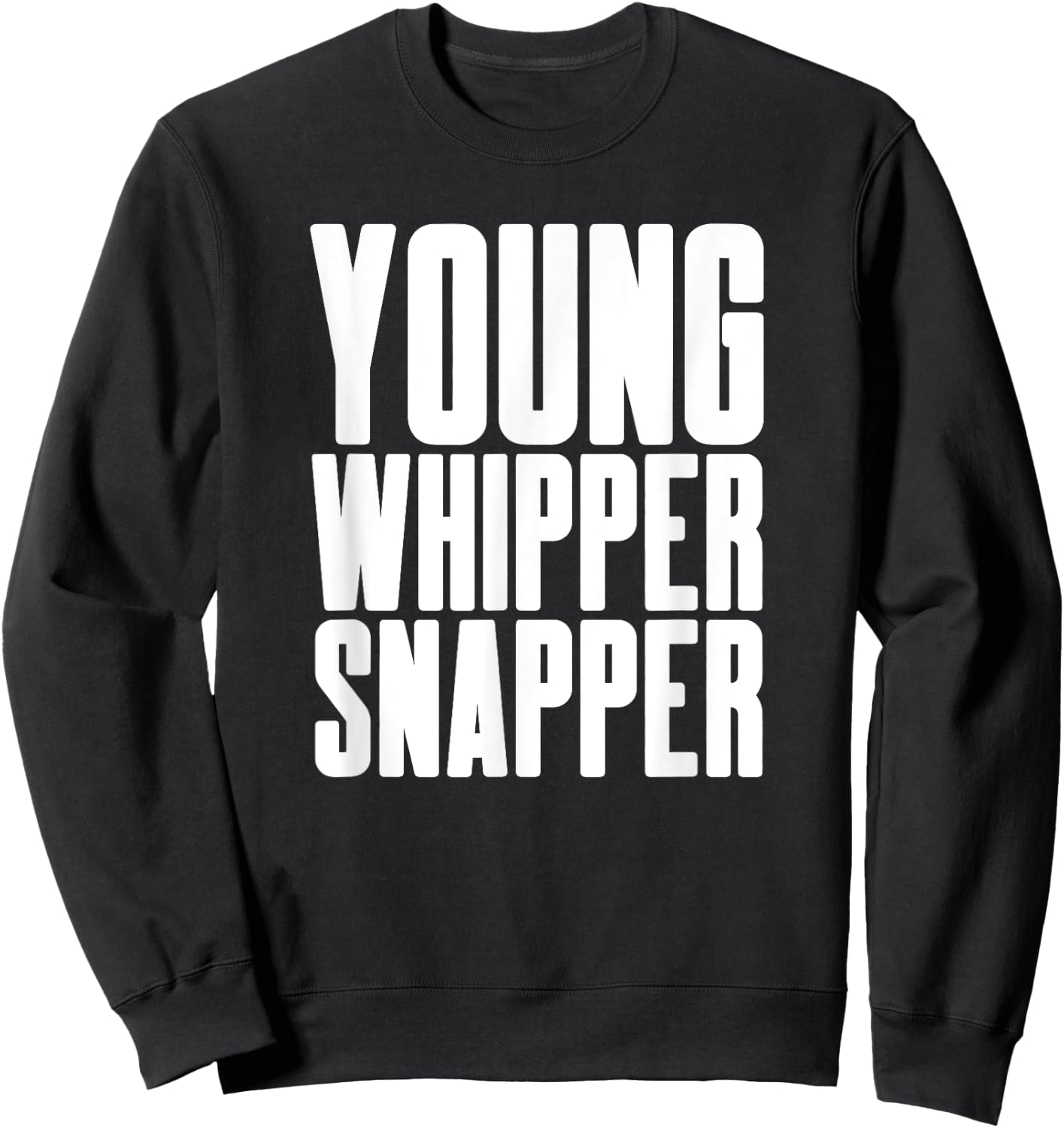 Young Whipper Snapper - Humorous Silly Boy Girl Men Women Sweatshirt - Sweatshirt | Black