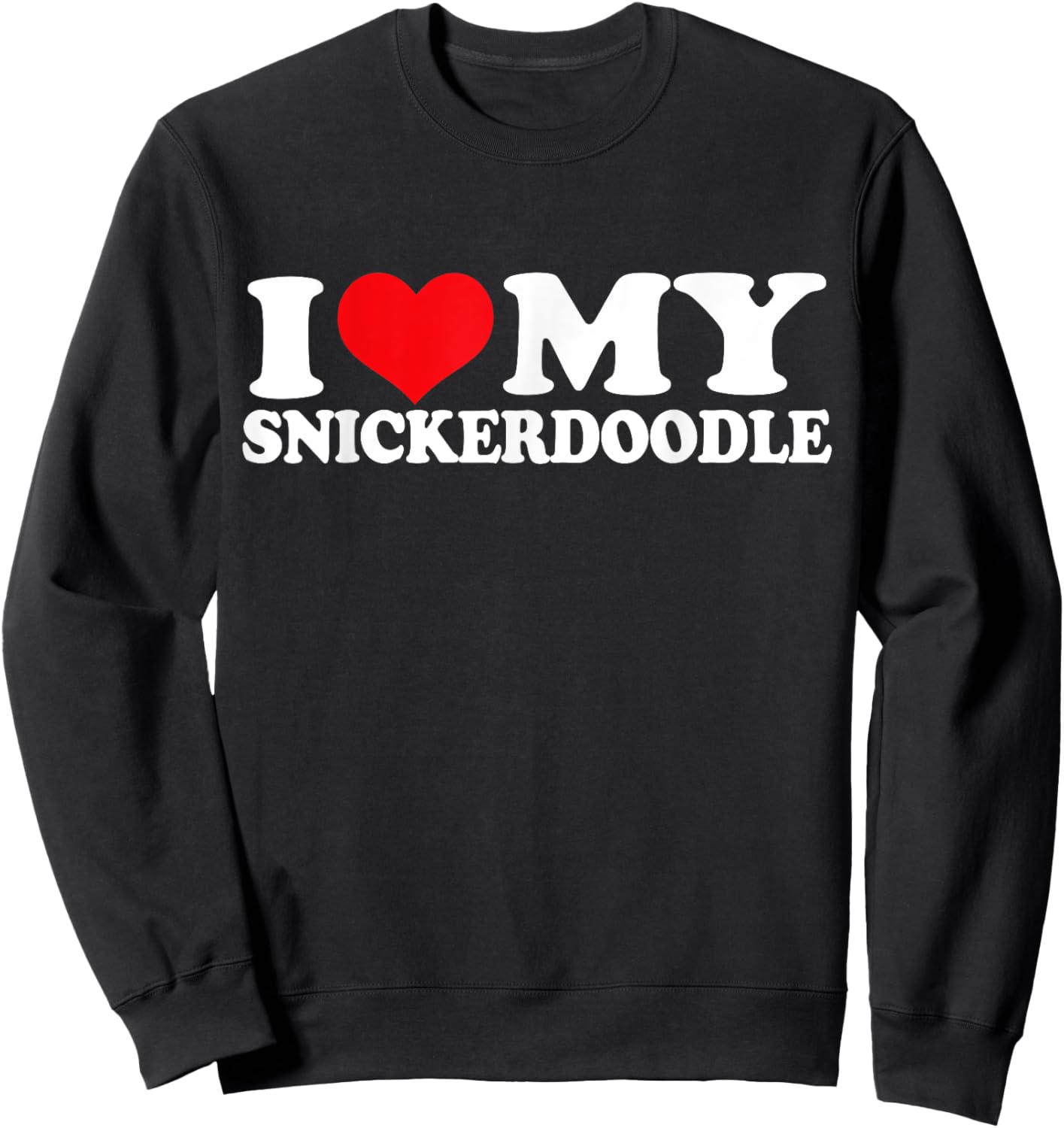 I Love My Snickerdoodle, I Heart Snickerdoodle Sweatshirt - Sweatshirt | Black