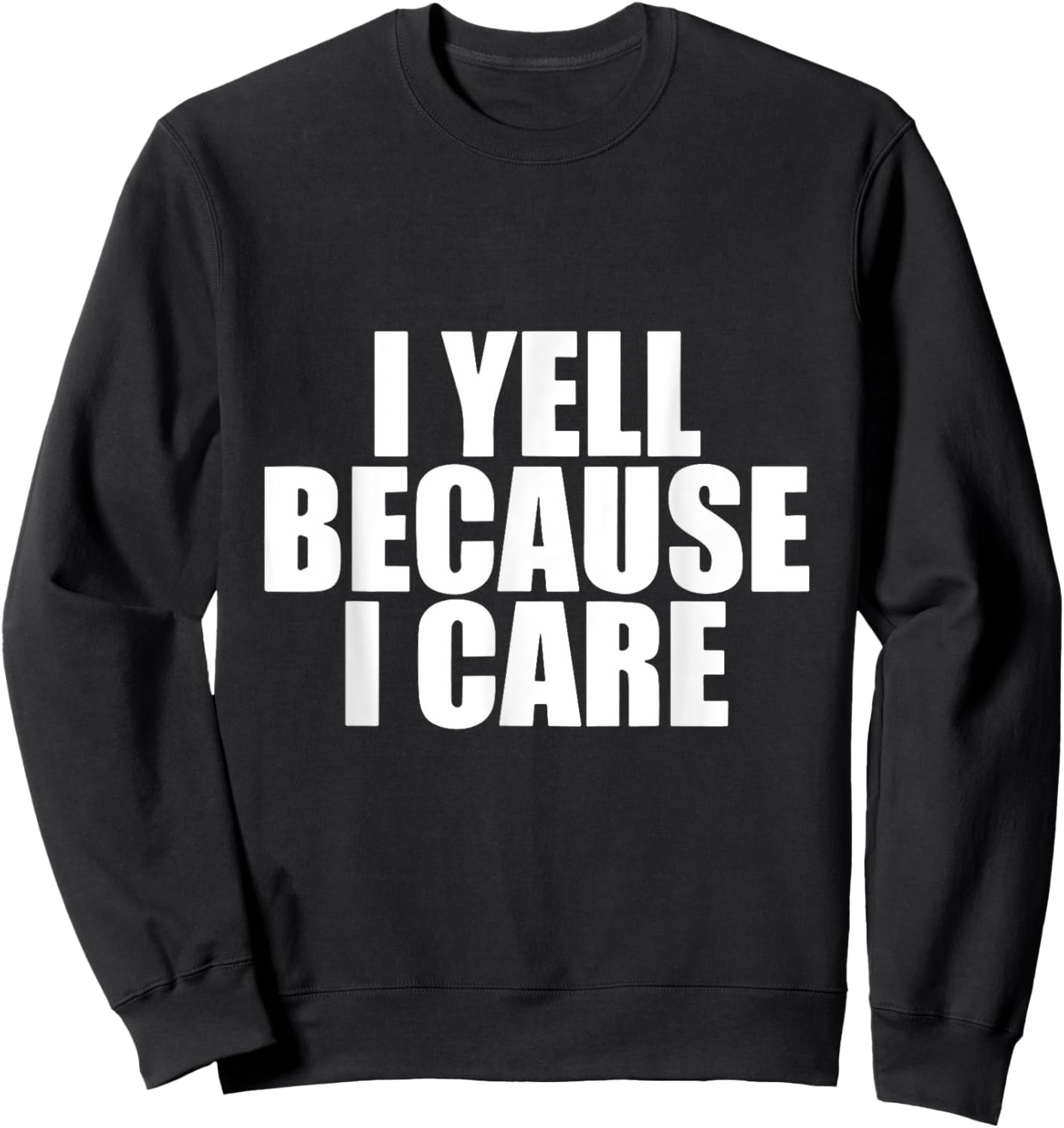 I Yell Because I Care Sweatshirt - Sweatshirt | Black