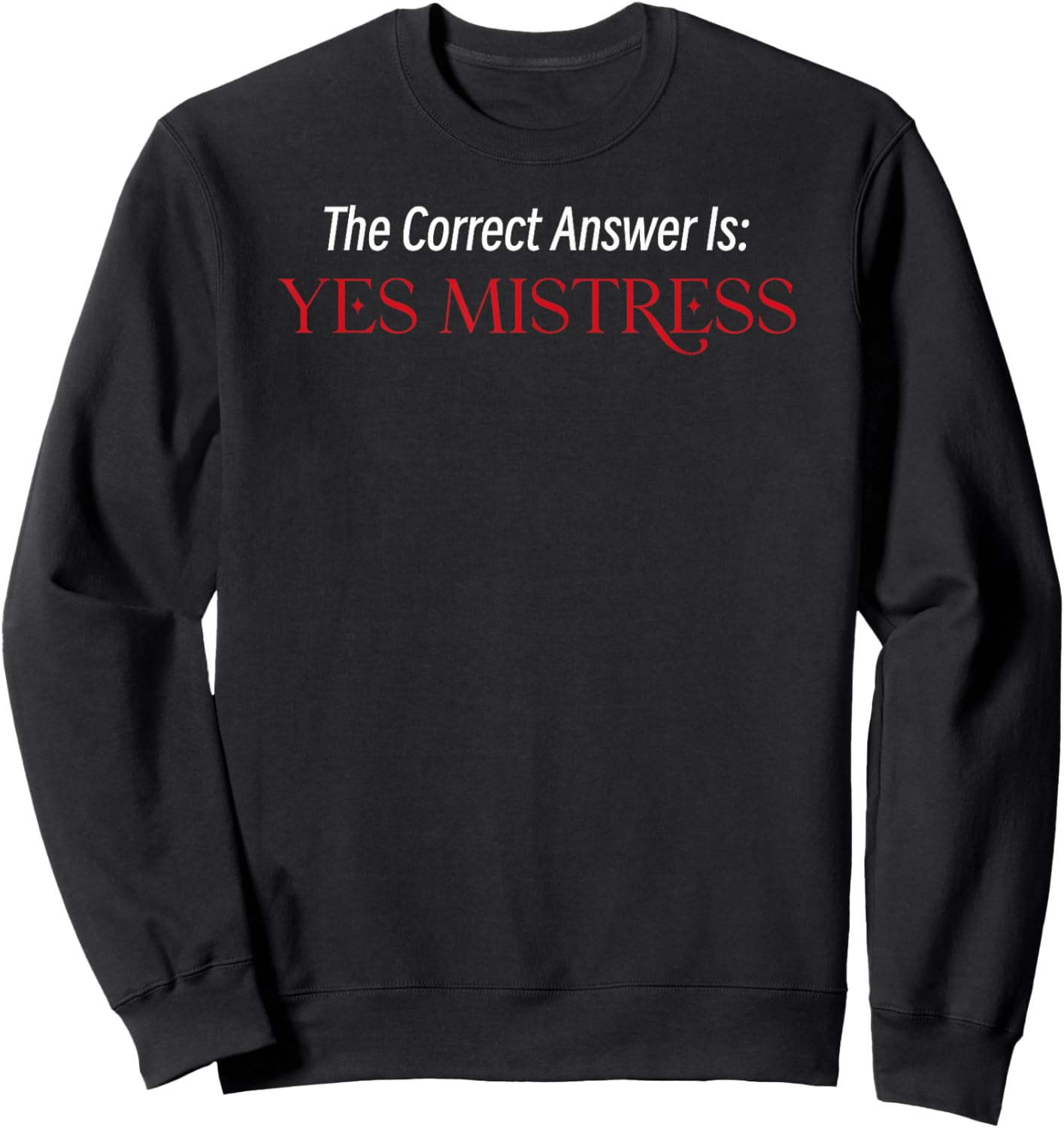 The Correct Answer Is Yes Mistress Sweatshirt - Sweatshirt | Black