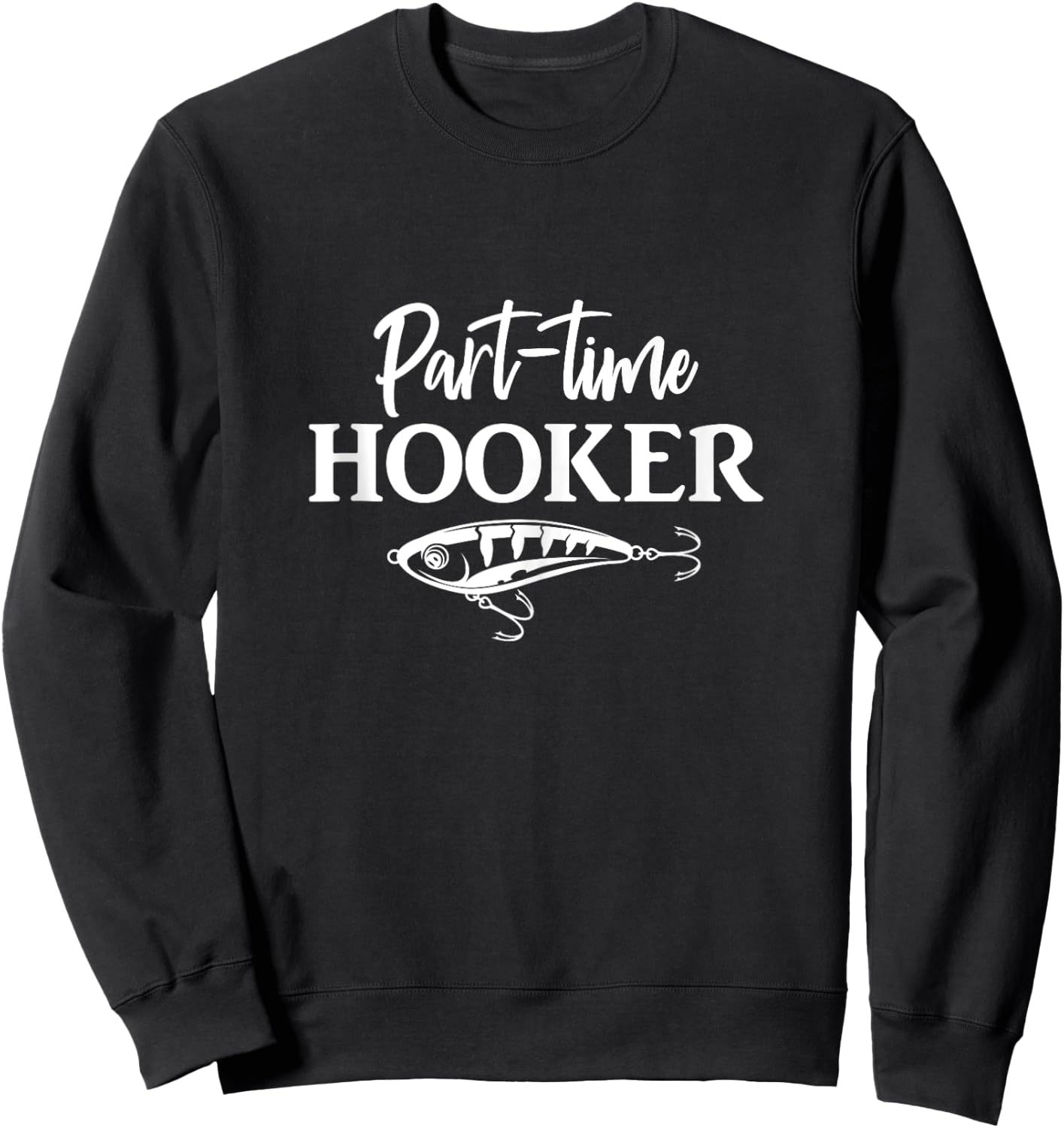 Part-Time Hooker Funny Fishing Sweatshirt - Sweatshirt | Black