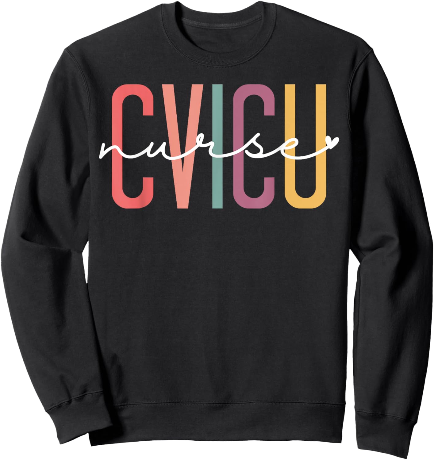 CVICU Nurse Cardiovascular Intensive Care Unit CVICU Nursing Sweatshirt - Sweatshirt | Black