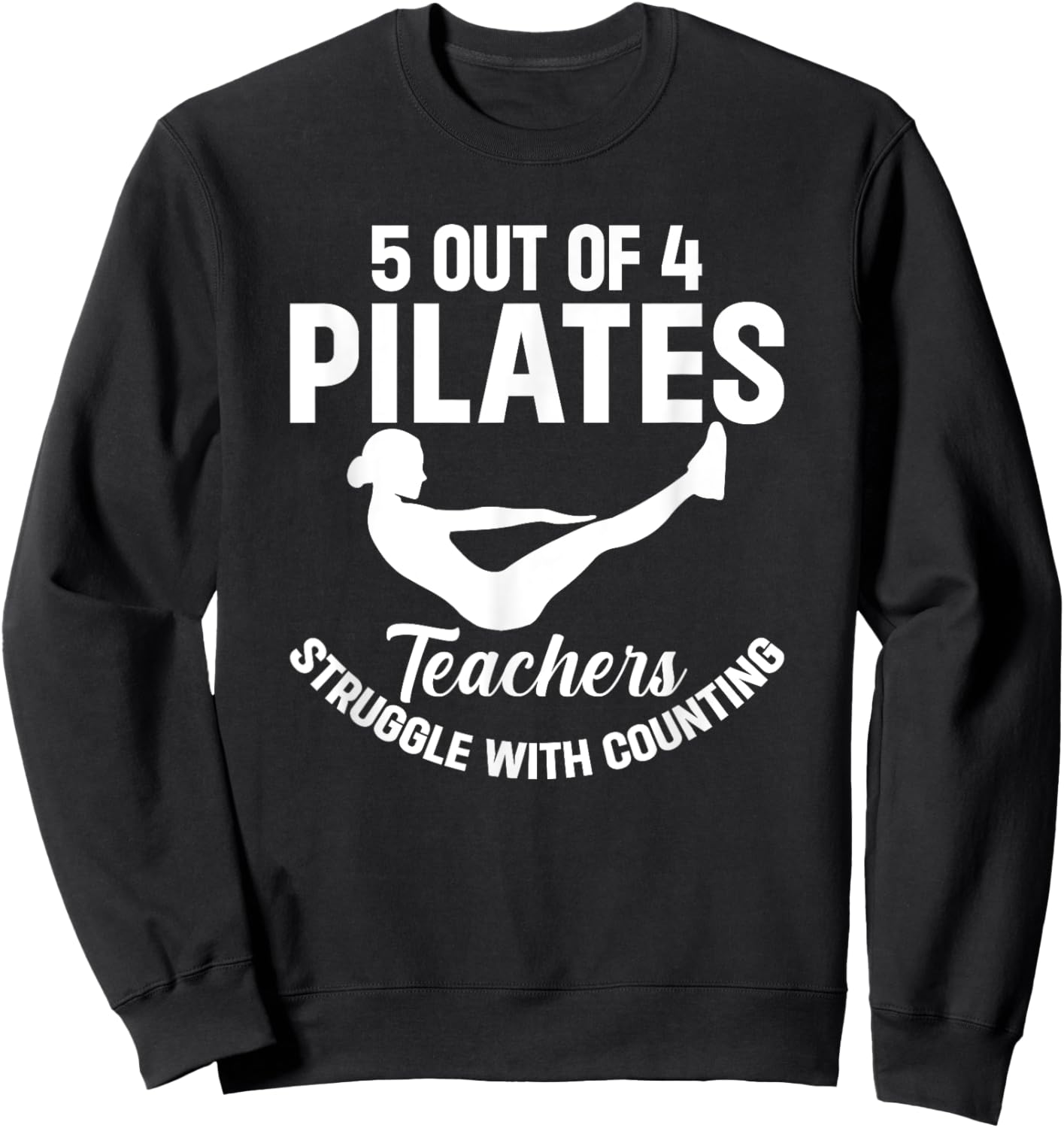 5 Out Of 4 Pilates Teachers Struggle With Counting Sweatshirt - Sweatshirt | Black