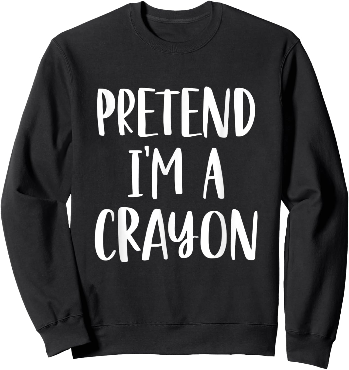 Pretend I'm A Crayon - Easy DIY Halloween Costume Sweatshirt - Sweatshirt | Black