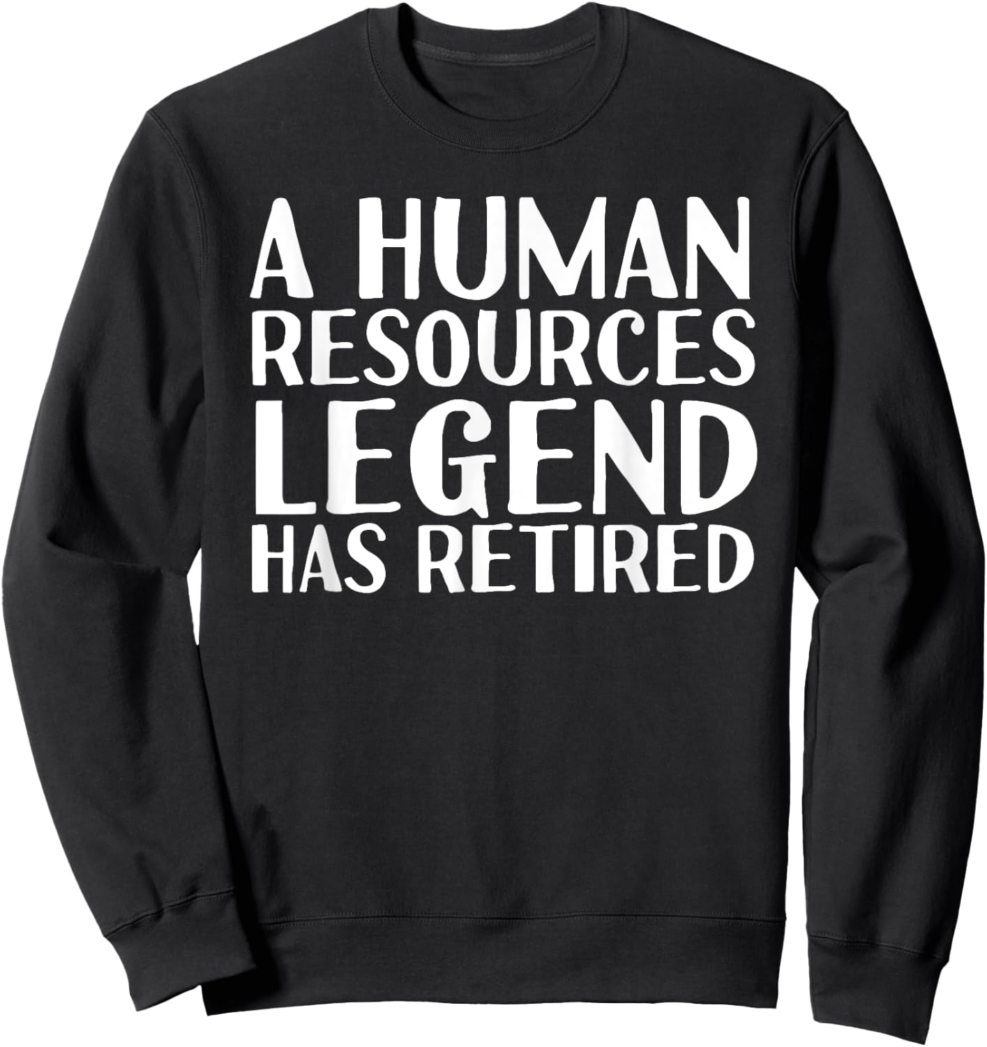 A HUMAN RESOURCES LEGEND HAS RETIRED Funny Retirement Gift Sweatshirt - Sweatshirt | Black