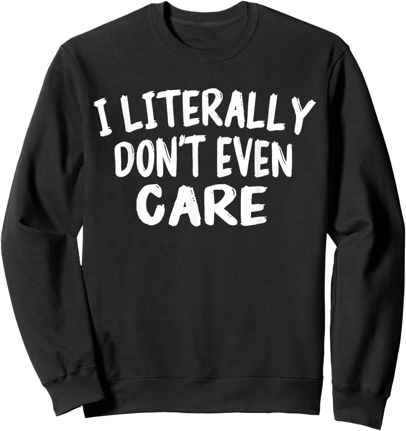 I Literally Don't Even Care Funny Quote Sarcasm Vintage Sweatshirt - Sweatshirt | Black