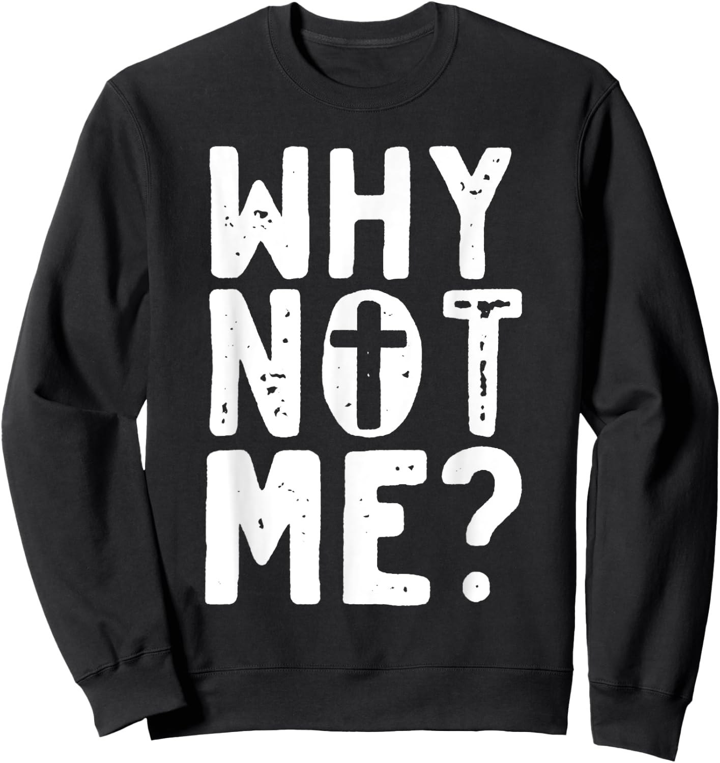 Religious - Why Not Me with Cross Sweatshirt - Sweatshirt | Black