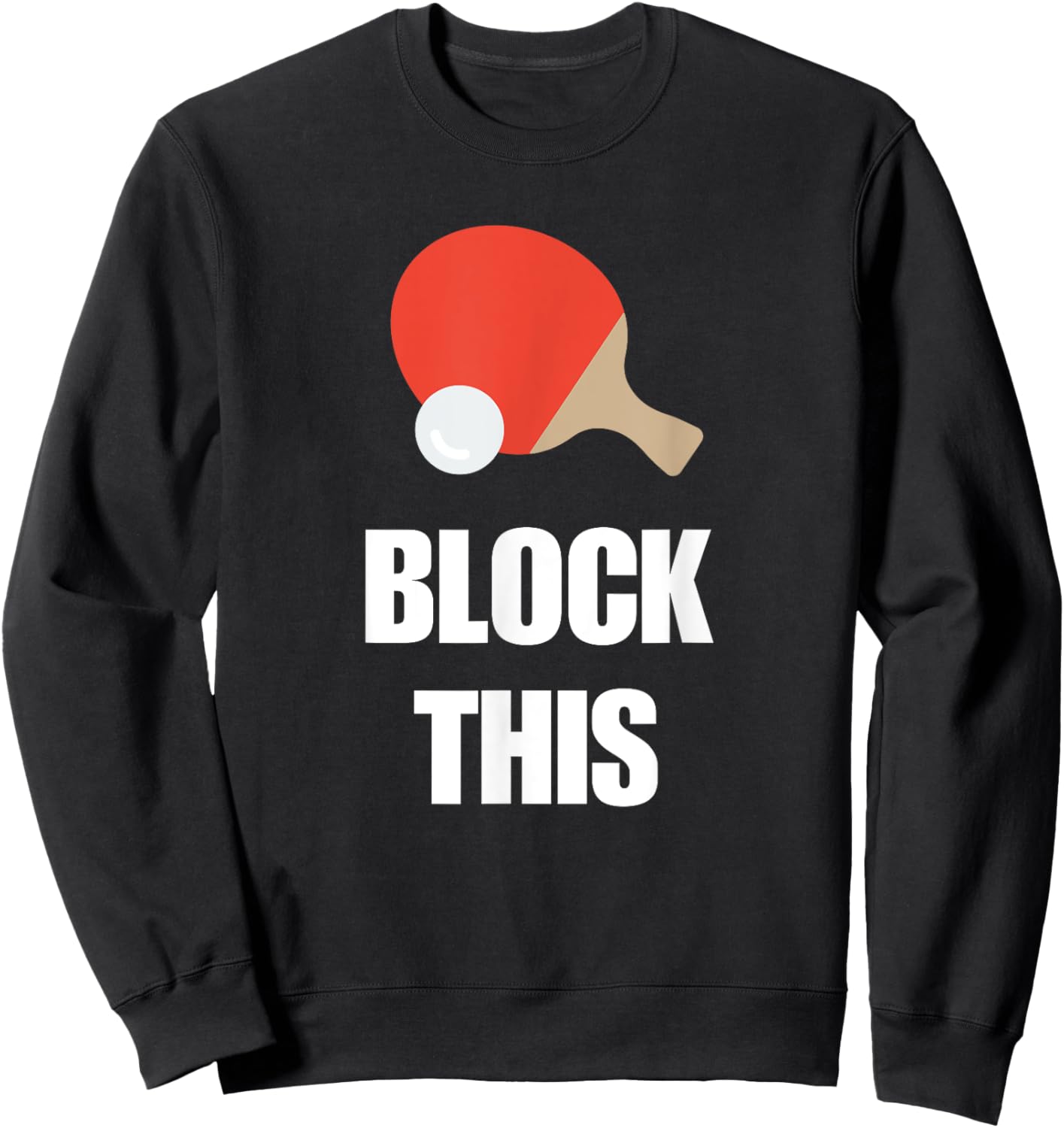 Block This Ping Pong Quote for Table Tennis Players Sweatshirt - Sweatshirt | Black