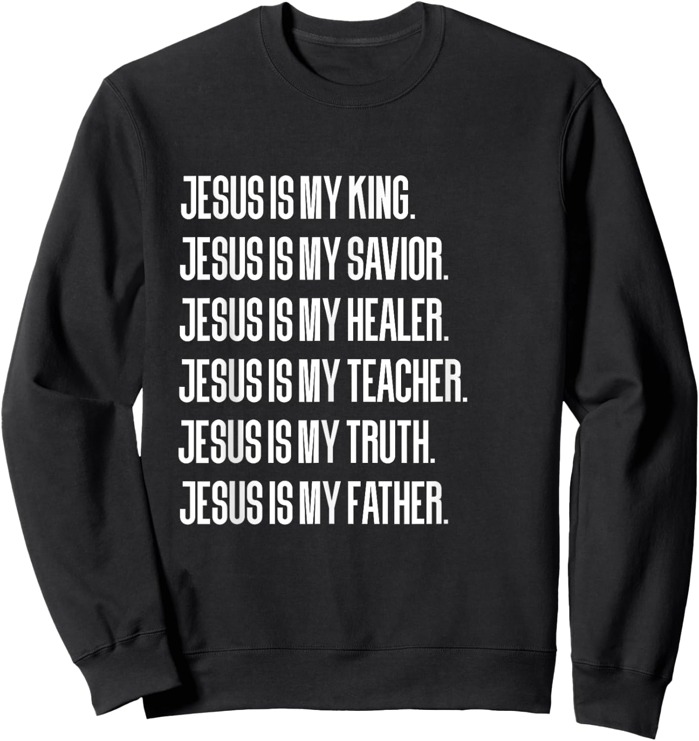 Jesus Is My King, Savior, Healer, Teacher, Truth, Father Sweatshirt - Sweatshirt | Black