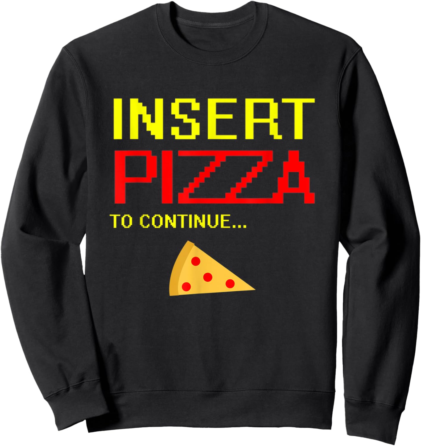 Pizza Pepperoni Slice Design Funny Insert Pizza To Continue Sweatshirt - Sweatshirt | Black