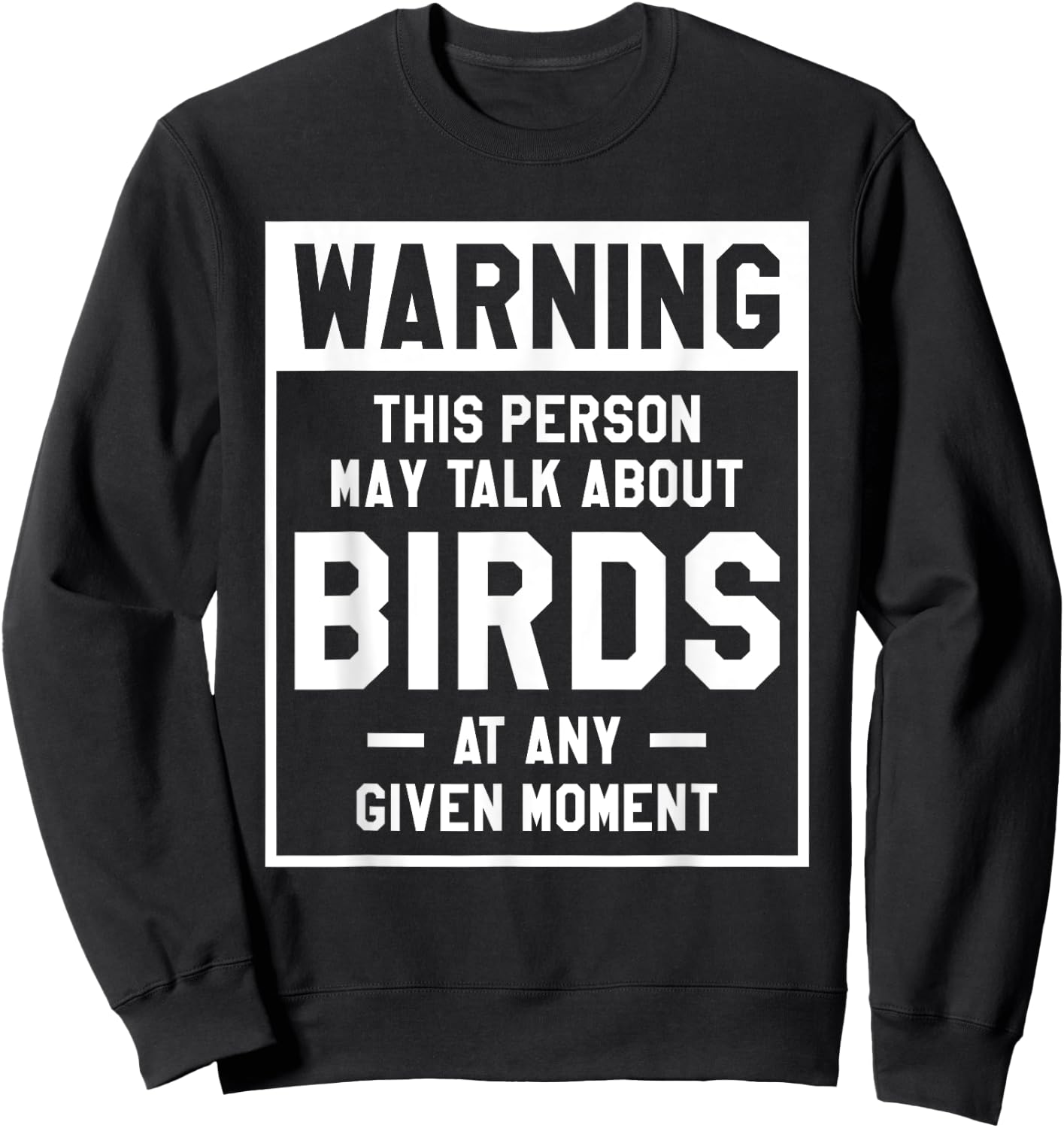 Warning This Person May Talk About Birds At Any Given Moment Sweatshirt - Sweatshirt | Black