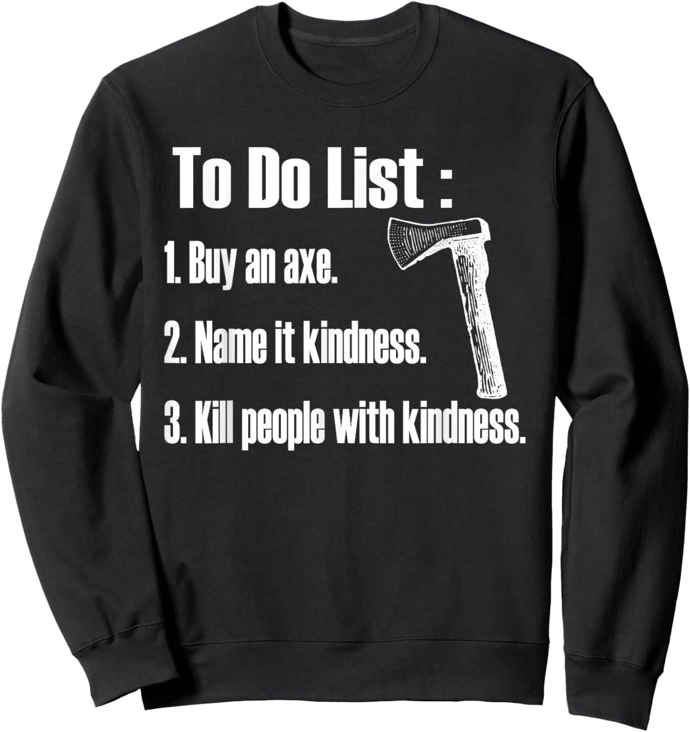 Buy An Axe, Name It Kindness Sweatshirt - Sweatshirt | Black