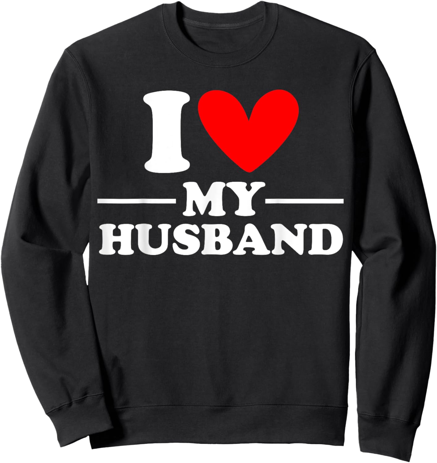 I Love My Husband I Heart My Husband Sweatshirt - Sweatshirt | Black