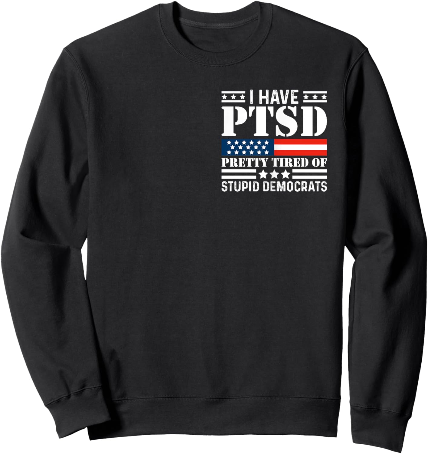 I Have PTSD Pretty Tired of Stupid Democrats Minimalist Sweatshirt - Sweatshirt | Black