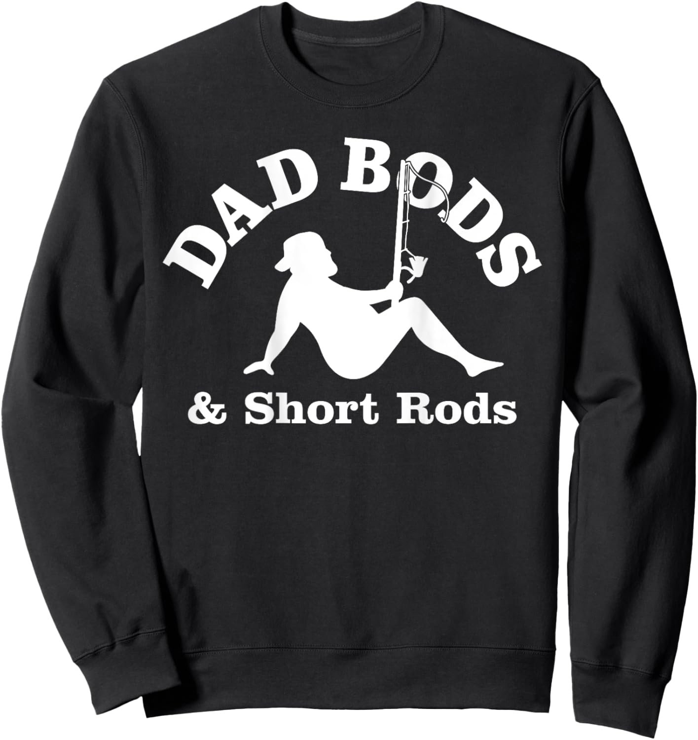 Dad Bods And Short Rods Funny Man Fishing Lovers Sweatshirt - Sweatshirt | Black